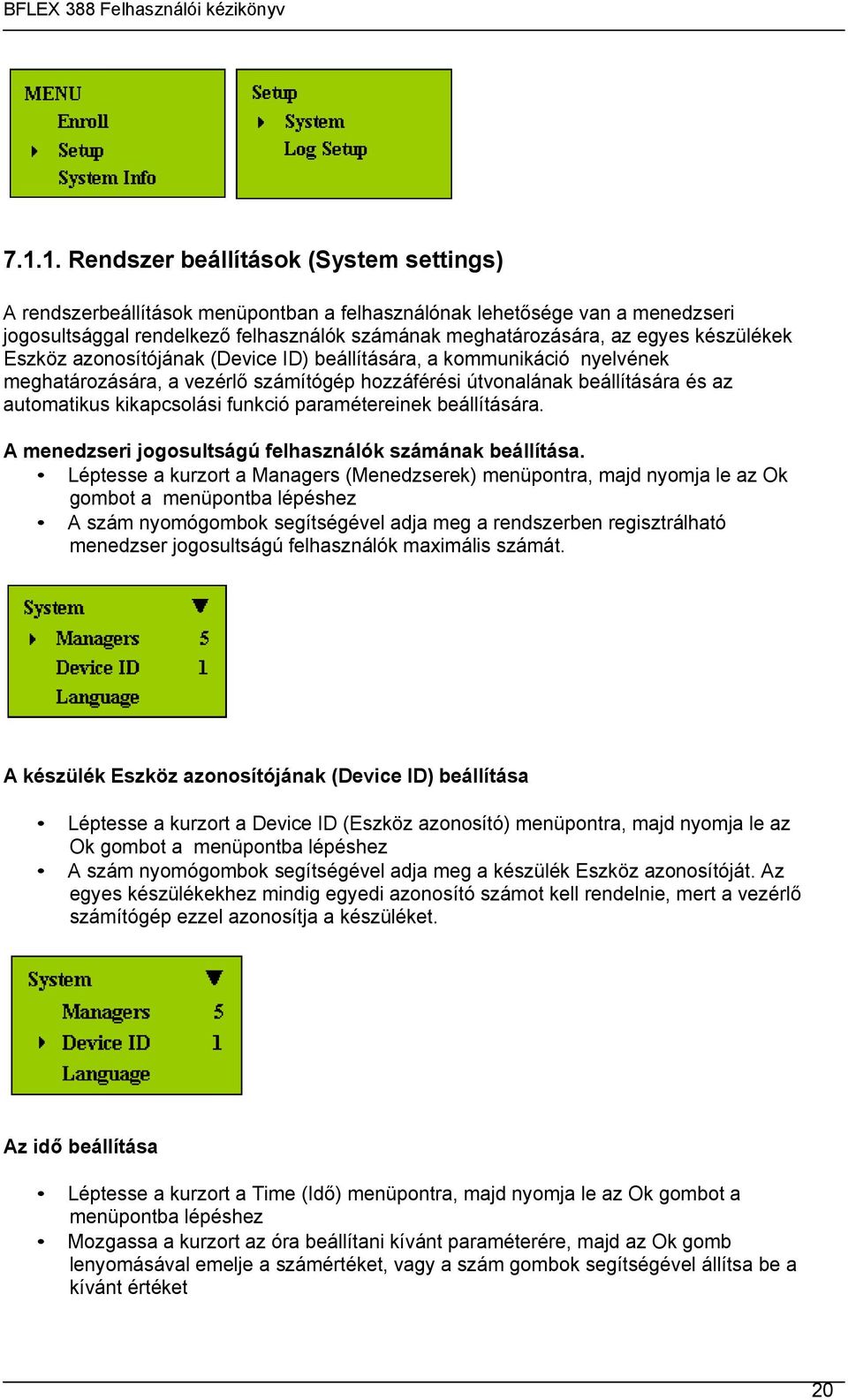 paramétereinek beállítására. A menedzseri jogosultságú felhasználók számának beállítása.