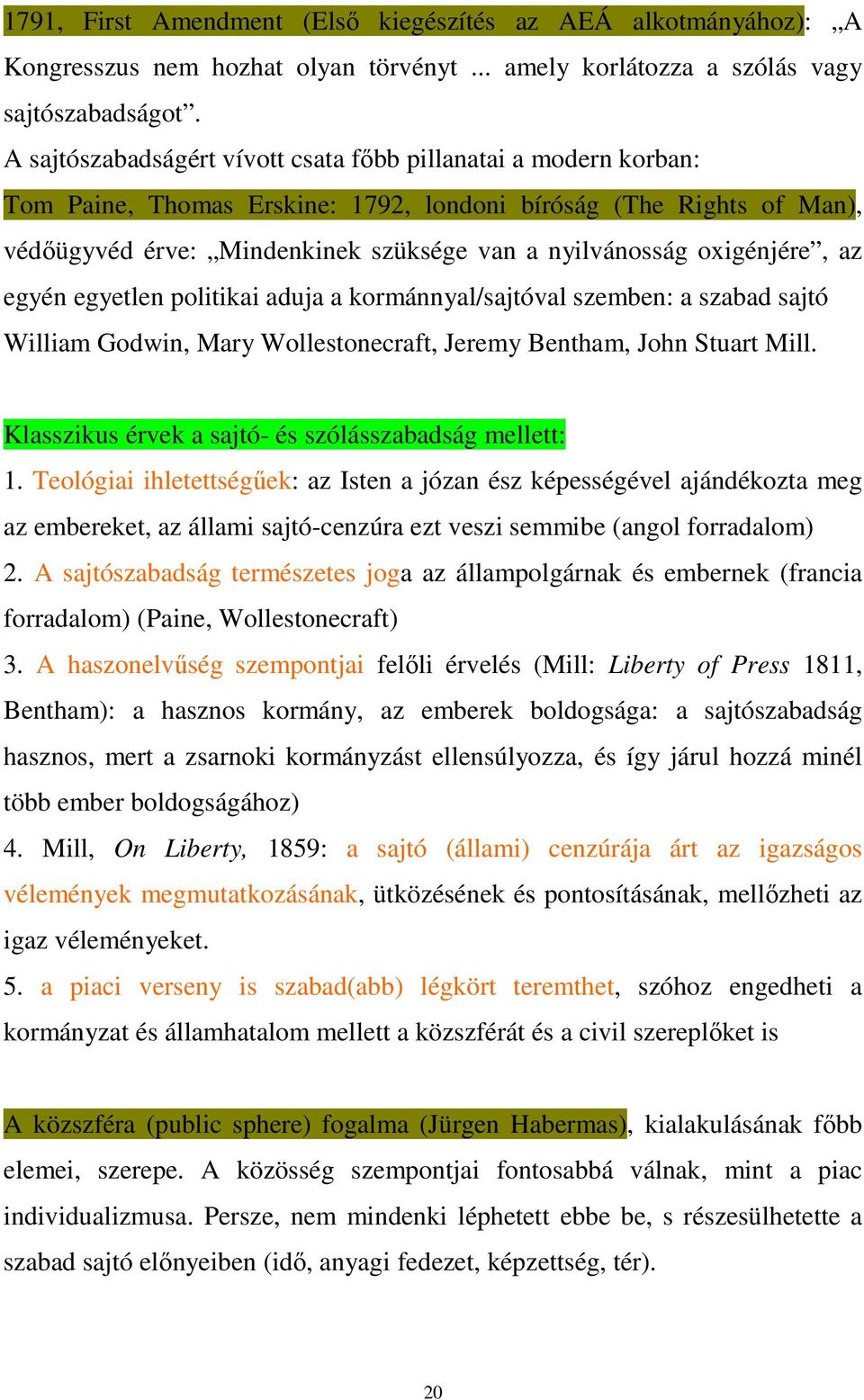 oxigénjére, az egyén egyetlen politikai aduja a kormánnyal/sajtóval szemben: a szabad sajtó William Godwin, Mary Wollestonecraft, Jeremy Bentham, John Stuart Mill.