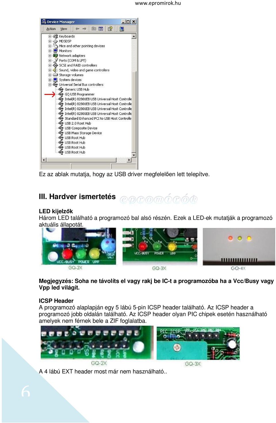 Megjegyzés: Soha ne távolíts el vagy rakj be IC-t a programozóba ha a Vcc/Busy vagy Vpp led világít.