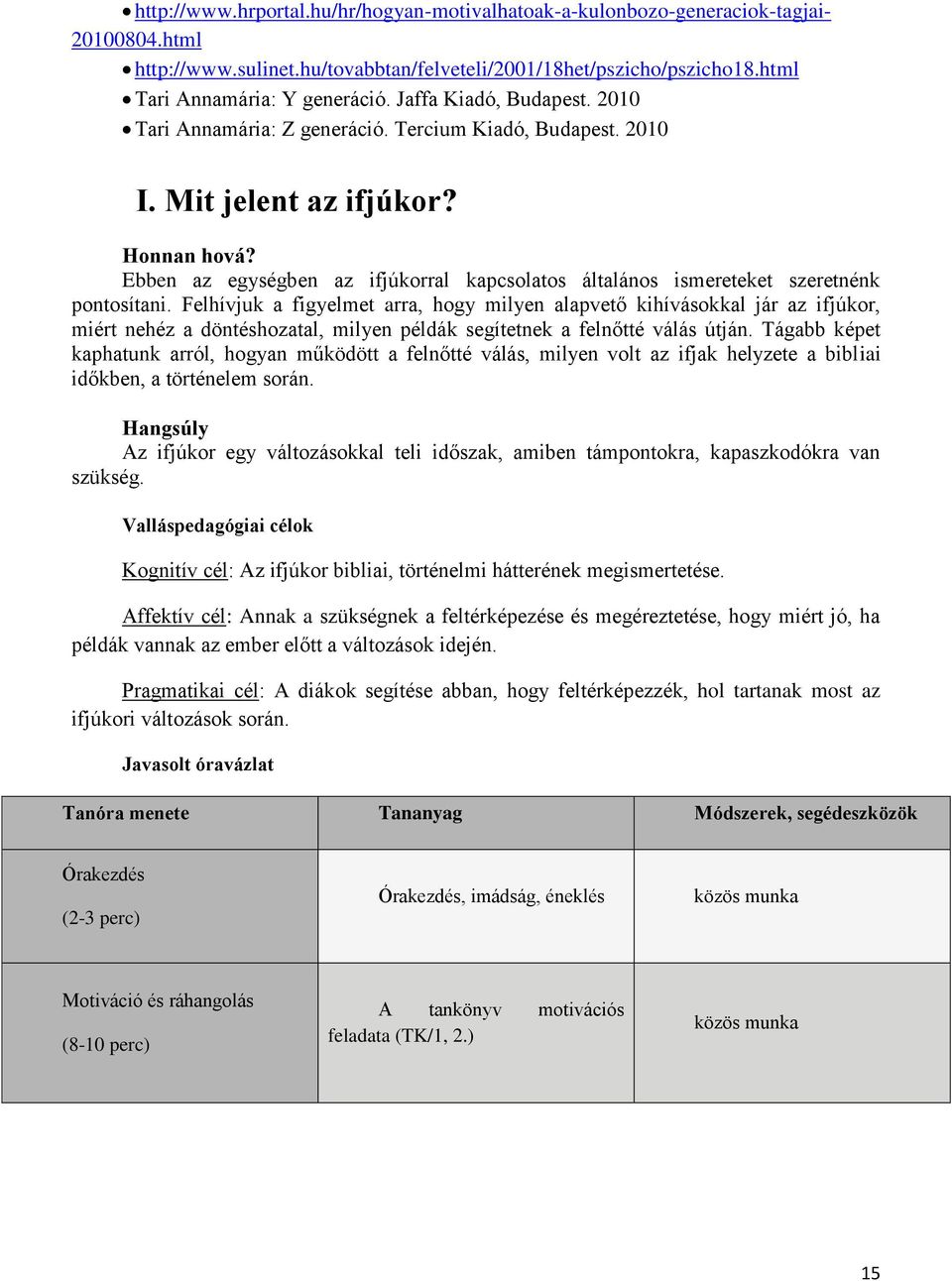 Ebben az egységben az ifjúkorral kapcsolatos általános ismereteket szeretnénk pontosítani.