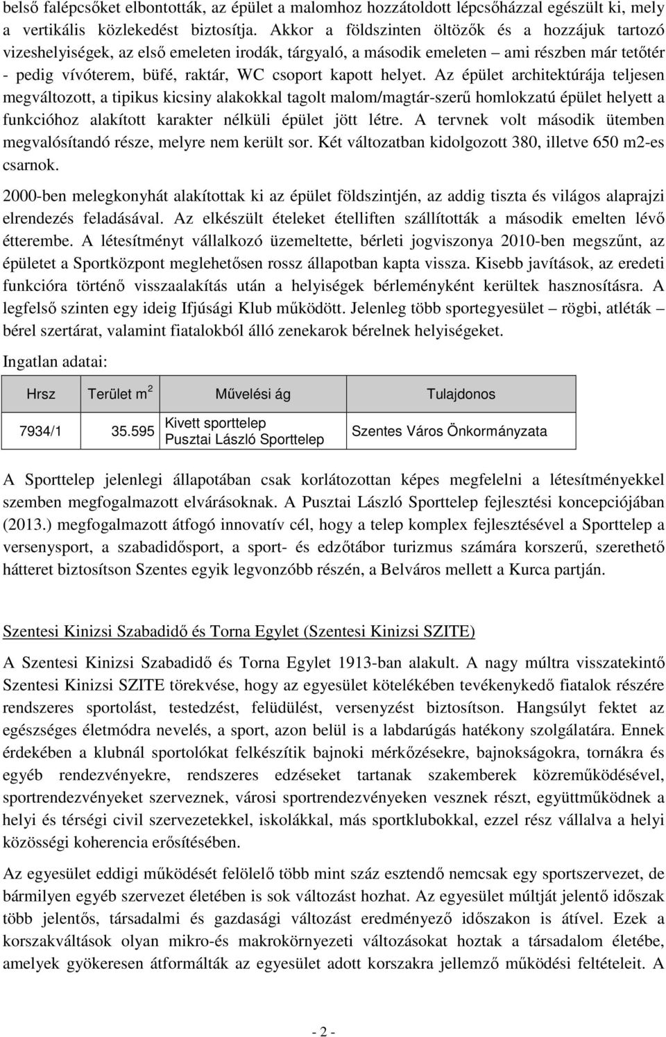 helyet. Az épület architektúrája teljesen megváltozott, a tipikus kicsiny alakokkal tagolt malom/magtár-szerű homlokzatú épület helyett a funkcióhoz alakított karakter nélküli épület jött létre.