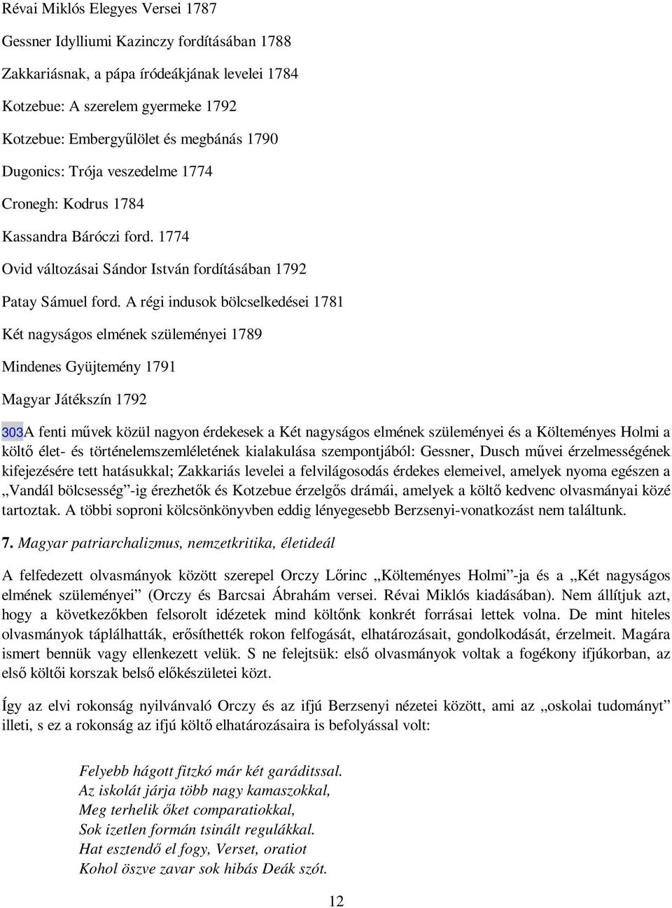 A régi indusok bölcselkedései 1781 Két nagyságos elmének szüleményei 1789 Mindenes Gyüjtemény 1791 Magyar Játékszín 1792 303A fenti mővek közül nagyon érdekesek a Két nagyságos elmének szüleményei és