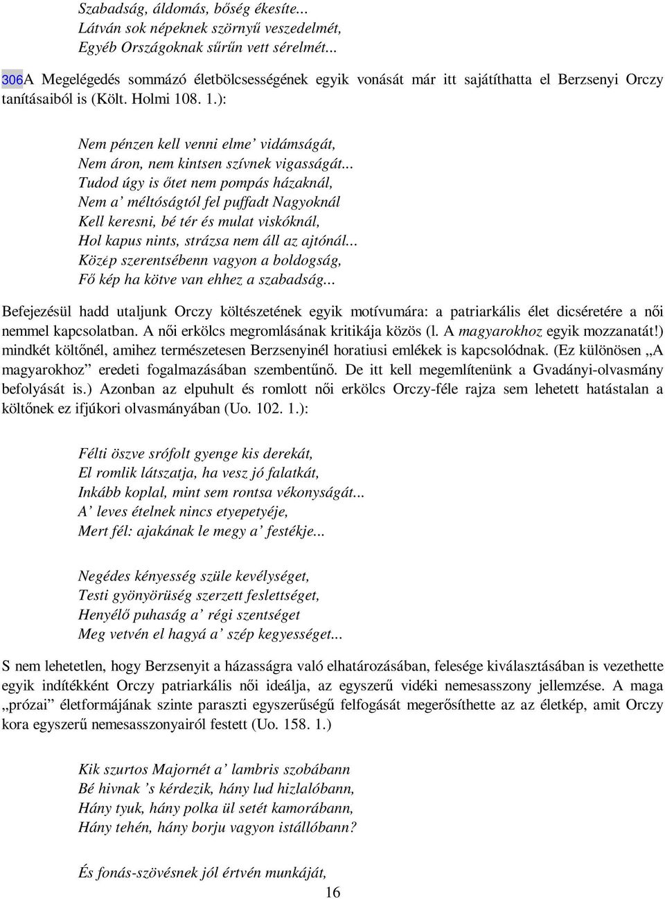 8. 1.): Nem pénzen kell venni elme vidámságát, Nem áron, nem kintsen szívnek vigasságát.