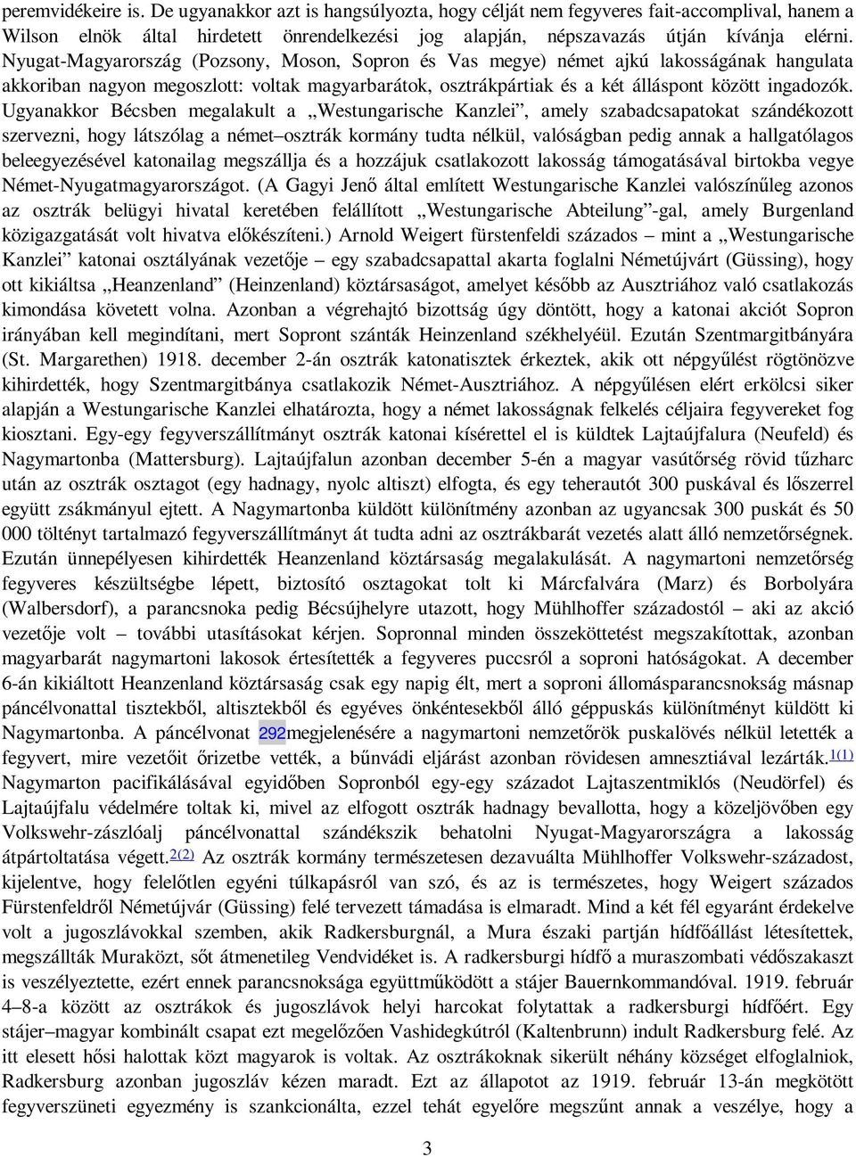 Ugyanakkor Bécsben megalakult a Westungarische Kanzlei, amely szabadcsapatokat szándékozott szervezni, hogy látszólag a német osztrák kormány tudta nélkül, valóságban pedig annak a hallgatólagos