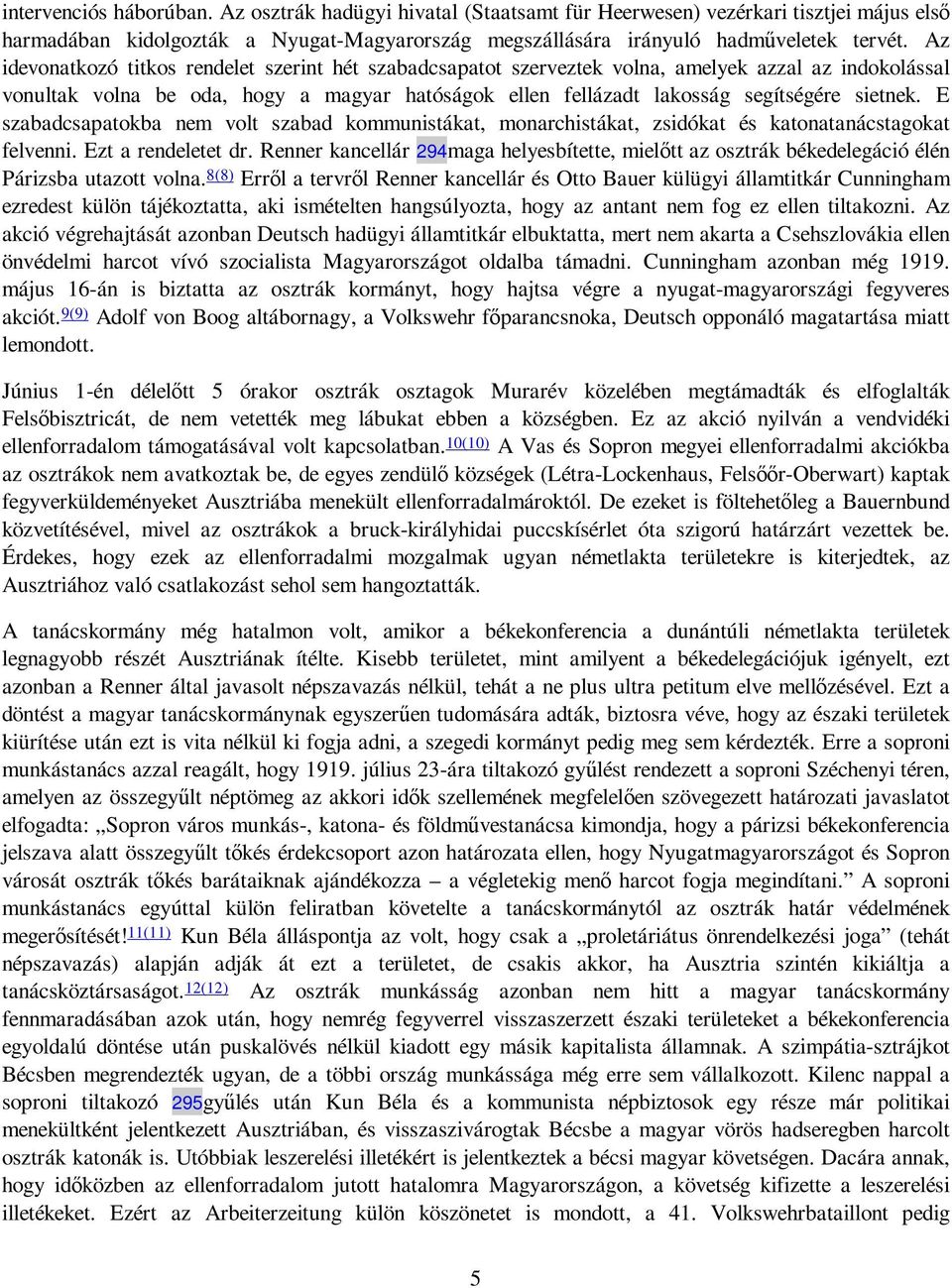 E szabadcsapatokba nem volt szabad kommunistákat, monarchistákat, zsidókat és katonatanácstagokat felvenni. Ezt a rendeletet dr.