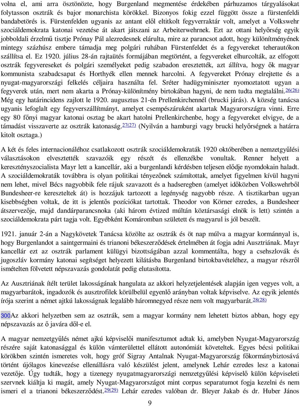 Fürstenfelden ugyanis az antant elıl eltitkolt fegyverraktár volt, amelyet a Volkswehr szociáldemokrata katonai vezetése át akart játszani az Arbeiterwehrnek.