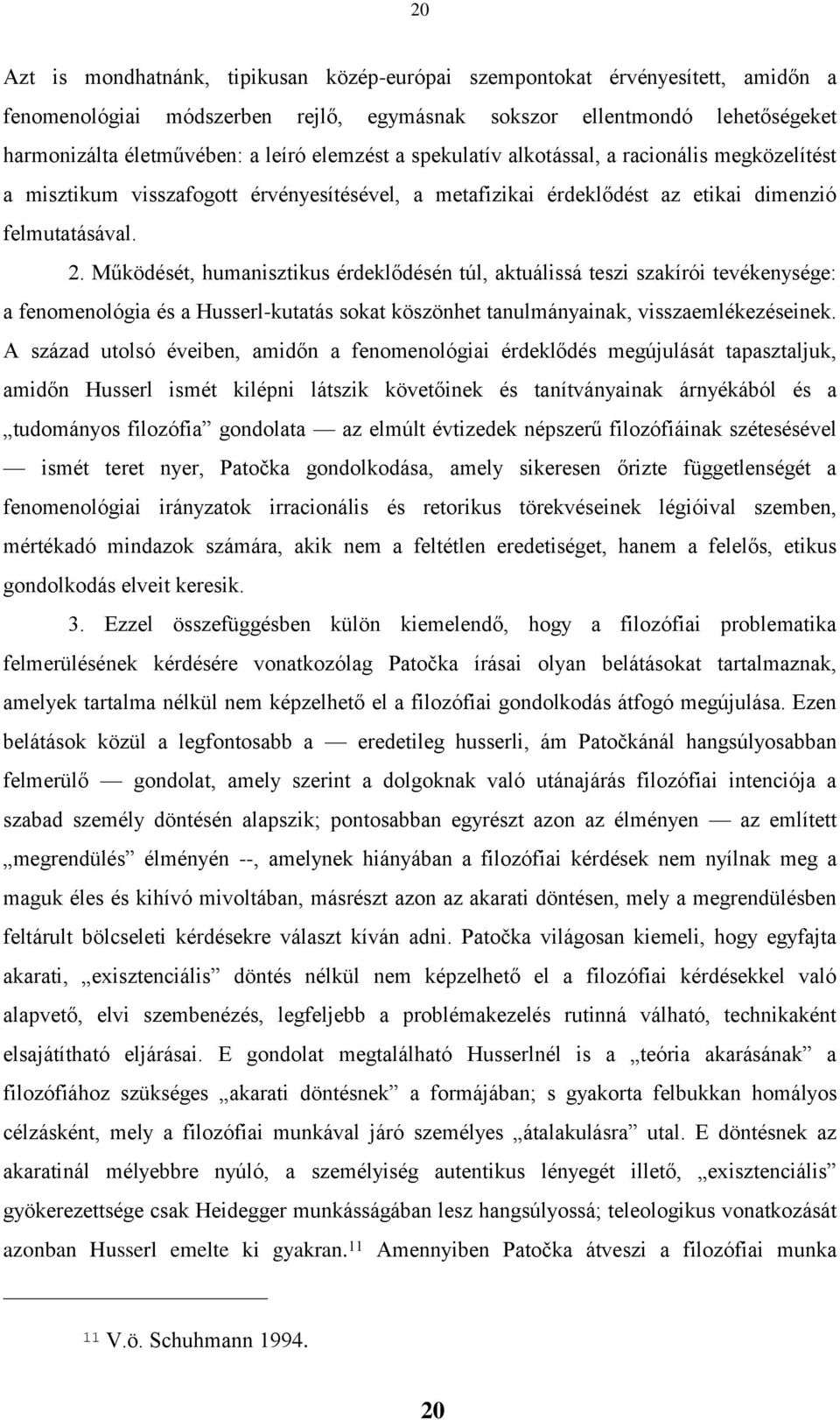 Működését, humanisztikus érdeklődésén túl, aktuálissá teszi szakírói tevékenysége: a fenomenológia és a Husserl-kutatás sokat köszönhet tanulmányainak, visszaemlékezéseinek.