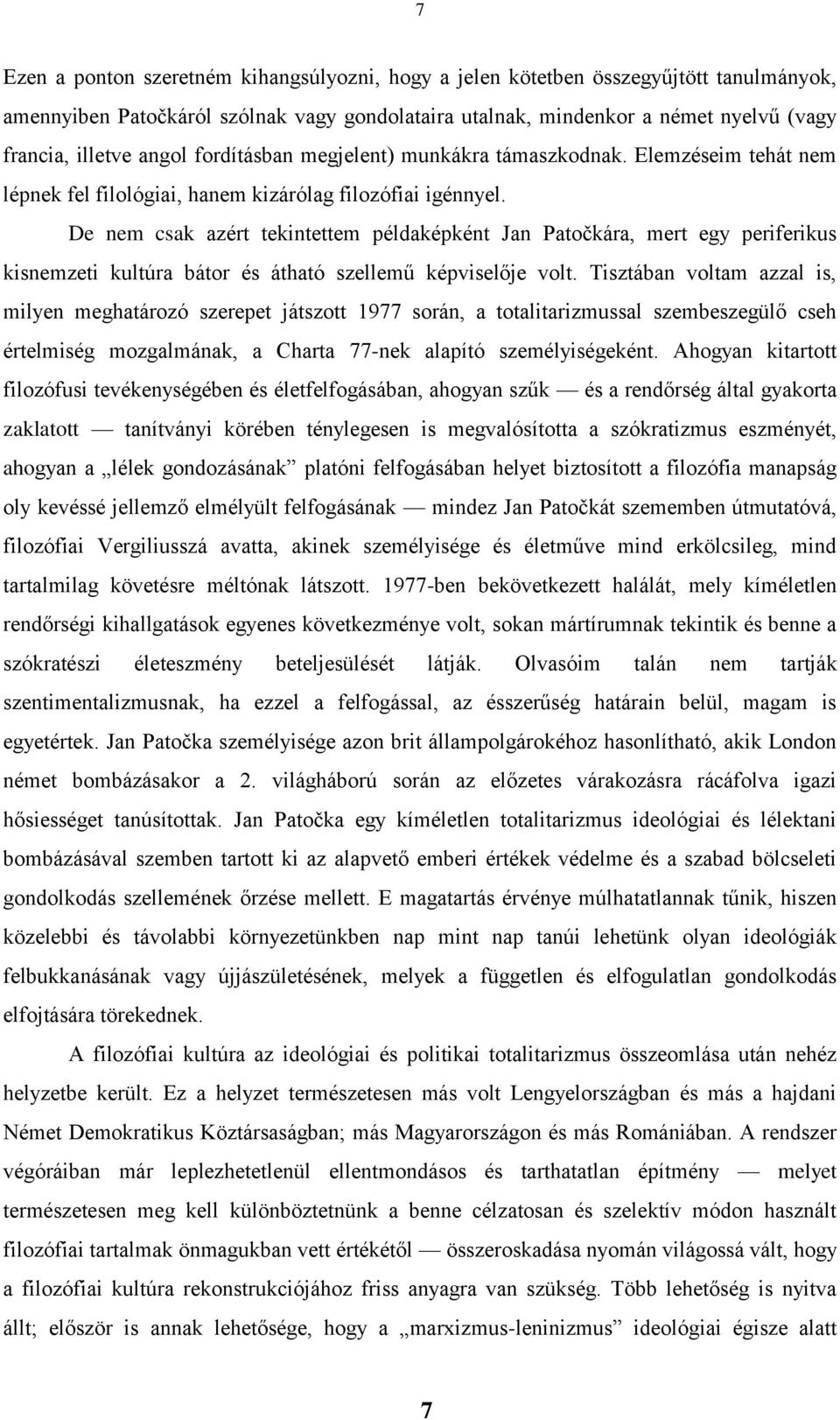 De nem csak azért tekintettem példaképként Jan Patočkára, mert egy periferikus kisnemzeti kultúra bátor és átható szellemű képviselője volt.