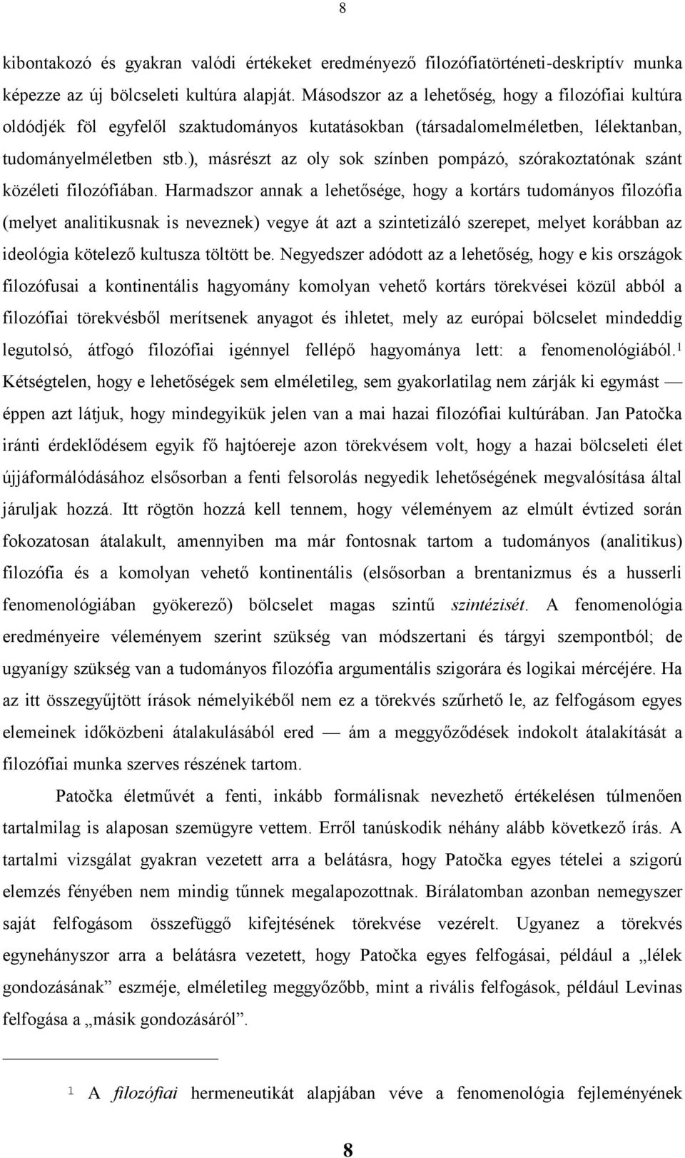 ), másrészt az oly sok színben pompázó, szórakoztatónak szánt közéleti filozófiában.