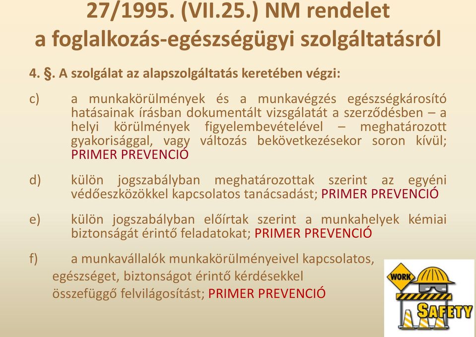 körülmények figyelembevételével meghatározott gyakorisággal, vagy változás bekövetkezésekor soron kívül; PRIMER PREVENCIÓ d) külön jogszabályban meghatározottak szerint az egyéni