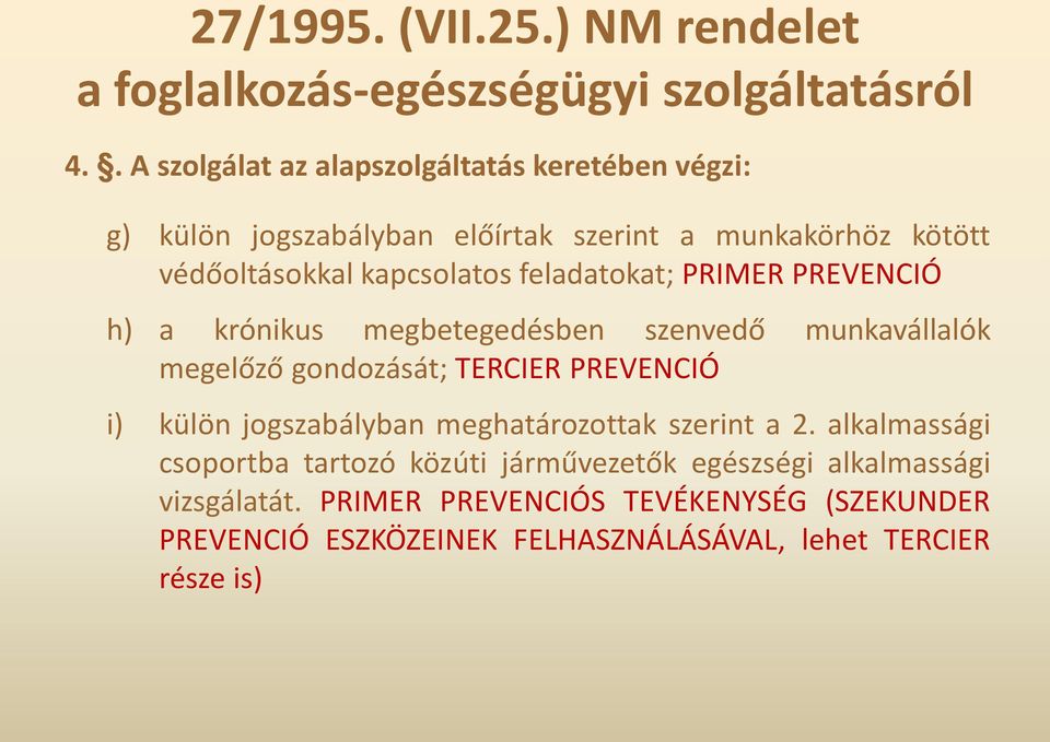 feladatokat; PRIMER PREVENCIÓ h) a krónikus megbetegedésben szenvedő munkavállalók megelőző gondozását; TERCIER PREVENCIÓ i) külön jogszabályban