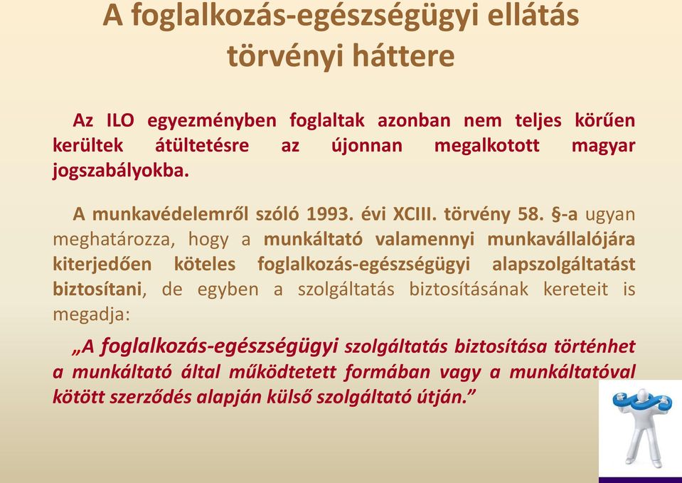 -a ugyan meghatározza, hogy a munkáltató valamennyi munkavállalójára kiterjedően köteles foglalkozás-egészségügyi alapszolgáltatást biztosítani, de