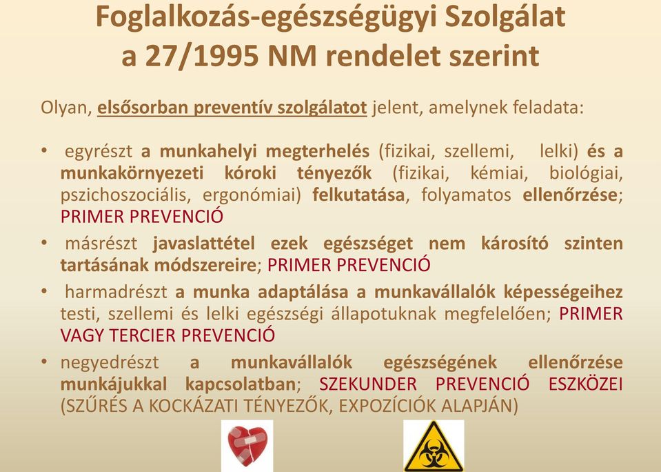 egészséget nem károsító szinten tartásának módszereire; PRIMER PREVENCIÓ harmadrészt a munka adaptálása a munkavállalók képességeihez testi, szellemi és lelki egészségi állapotuknak