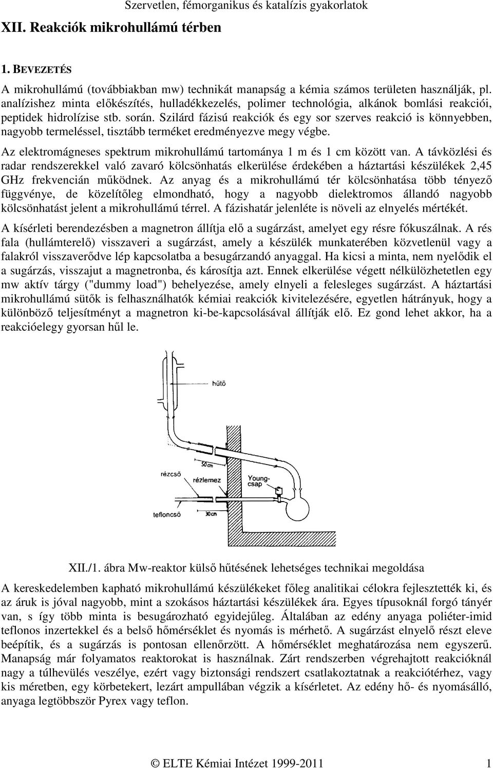 Szilárd fázisú reakciók és egy sor szerves reakció is könnyebben, nagyobb termeléssel, tisztább terméket eredményezve megy végbe.