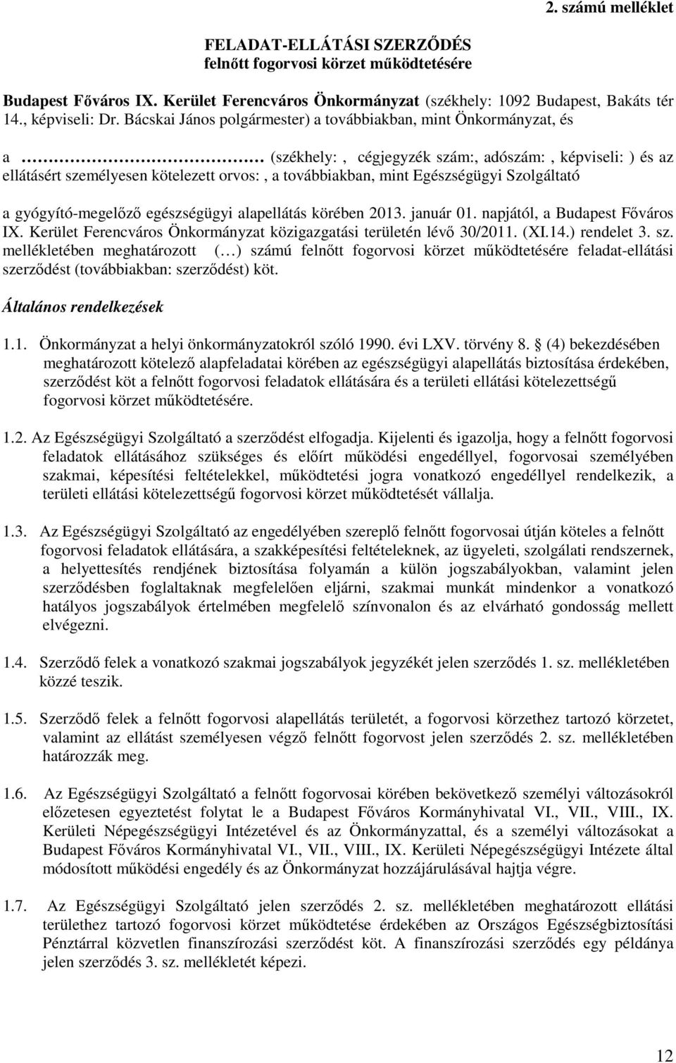 Egészségügyi Szolgáltató a gyógyító-megelőző egészségügyi alapellátás körében 2013. január 01. napjától, a Budapest Főváros IX. Kerület Ferencváros Önkormányzat közigazgatási területén lévő 30/2011.