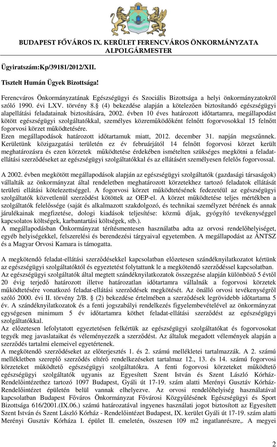 (4) bekezdése alapján a kötelezően biztosítandó egészségügyi alapellátási feladatainak biztosítására, 2002.