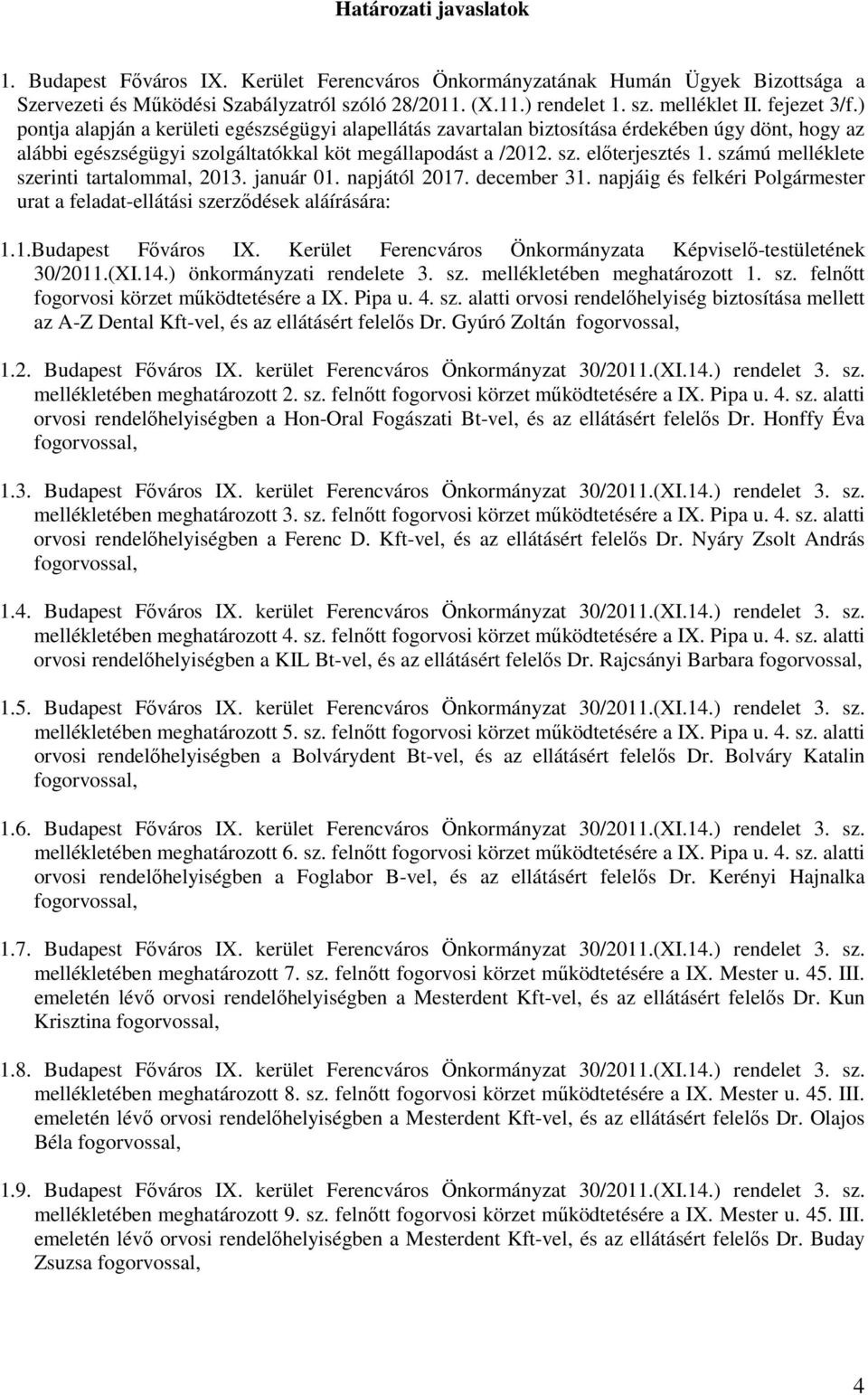 számú melléklete szerinti tartalommal, 2013. január 01. napjától 2017. december 31. napjáig és felkéri Polgármester urat a feladat-ellátási szerződések aláírására: 1.1.Budapest Főváros IX.