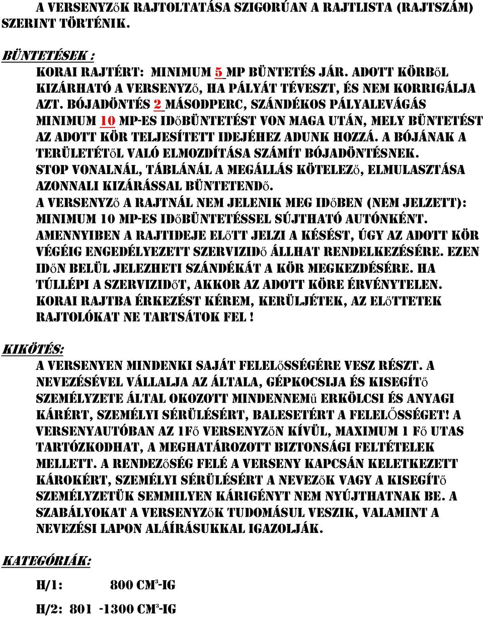 BÓJADÖNTÉS 2 MÁSODPERC, SZÁNDÉKOS PÁLYALEVÁGÁS MINIMuM 10 MP-ES IDőBÜNTETÉST VON MAGA után, MELY BÜNTETÉST AZ ADOTT KÖR TELJESÍTETT IDEJÉHEZ ADuNK HOZZÁ.