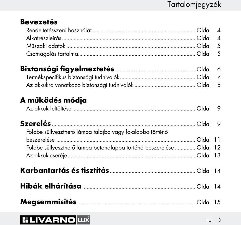 .. Oldal 8 A működés módja Az akkuk feltöltése... Oldal 9 Szerelés... Oldal 9 Földbe süllyeszthető lámpa talajba vagy fa-alapba történő beszerelése.