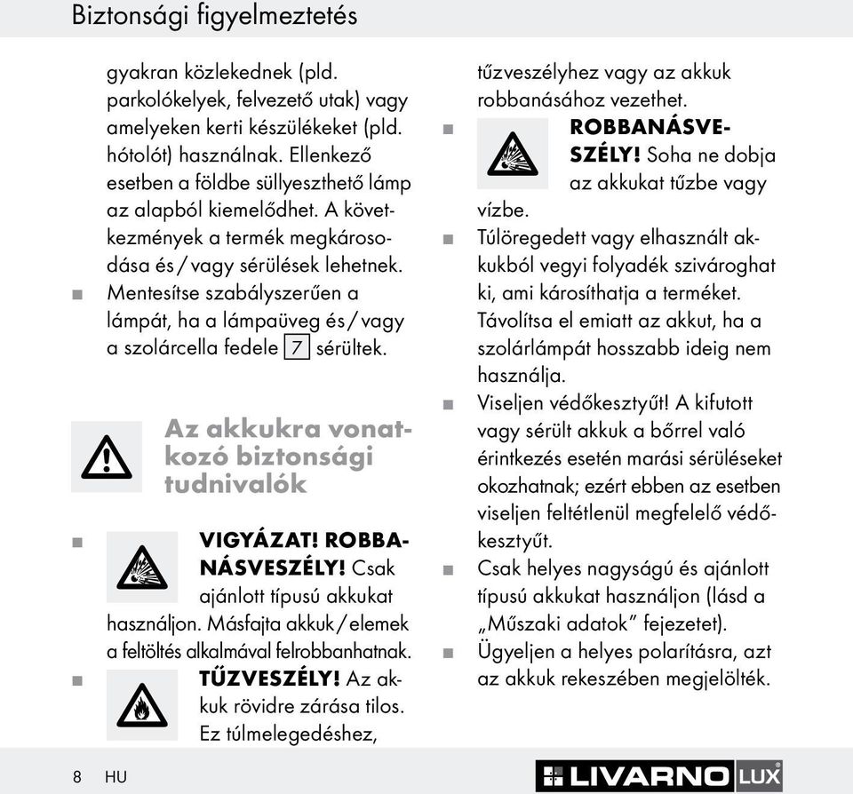 Mentesítse szabályszerűen a lámpát, ha a lámpaüveg és / vagy a szolárcella fedele 7 sérültek. Az akkukra vonatkozó biztonsági tudnivalók VIGYÁZAT! ROBBA- NÁSVESZÉLY!