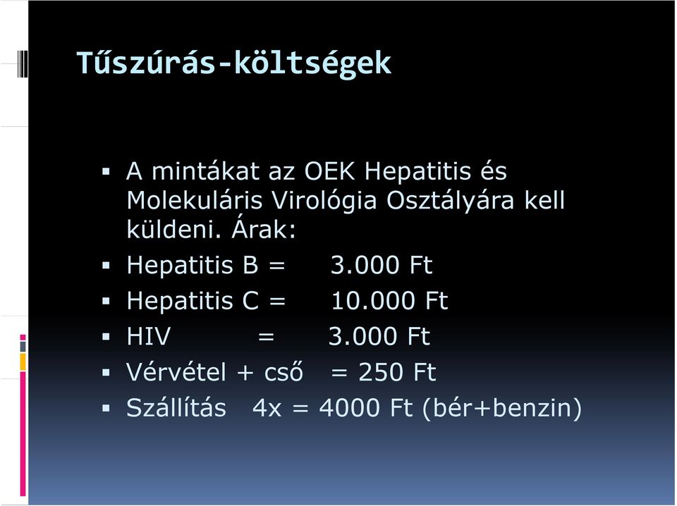 Árak: Hepatitis B = 3.000 Ft Hepatitis C = 10.