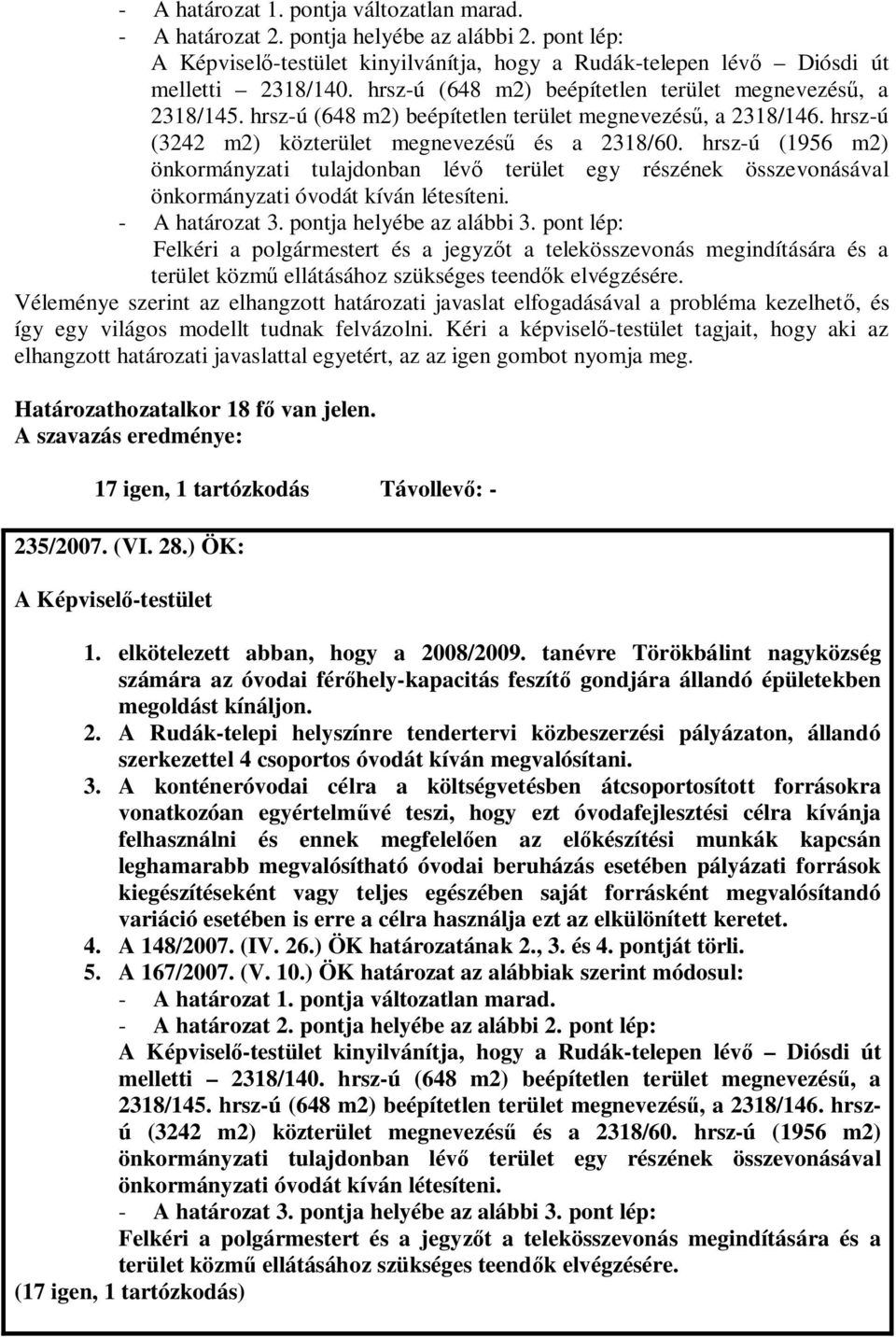 hrsz-ú (1956 m2) önkormányzati tulajdonban lév terület egy részének összevonásával önkormányzati óvodát kíván létesíteni. - A határozat 3. pontja helyébe az alábbi 3.