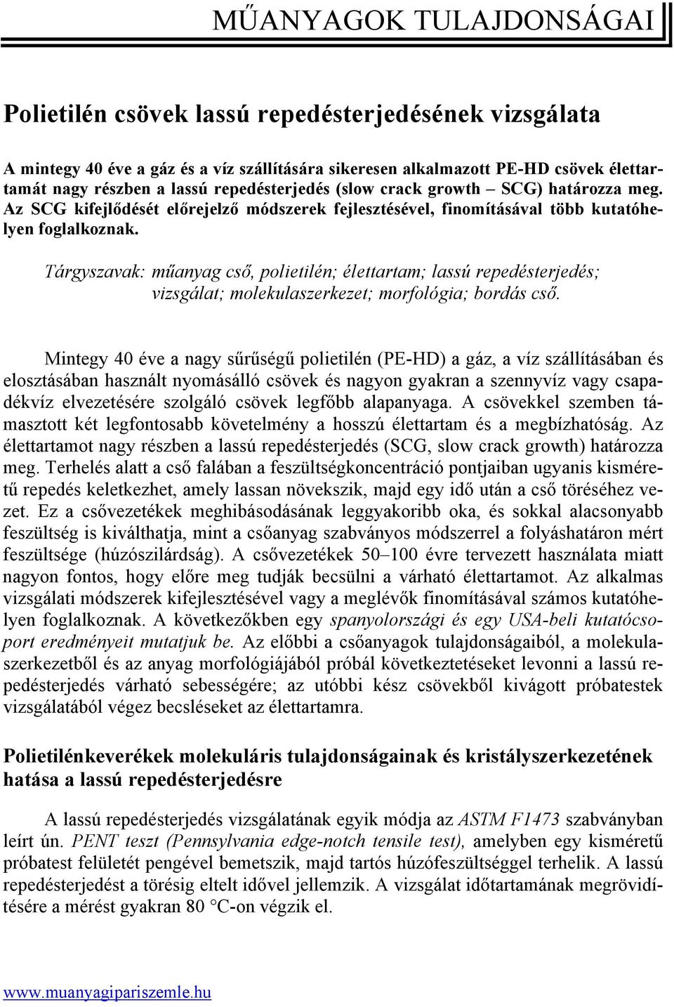 Tárgyszavak: műanyag cső, polietilén; élettartam; lassú repedésterjedés; vizsgálat; molekulaszerkezet; morfológia; bordás cső.