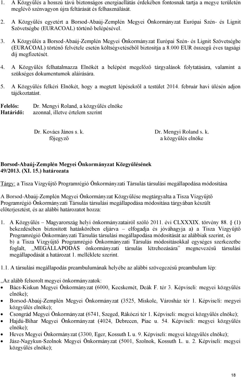 A Közgyűlés a Borsod-Abaúj-Zemplén Megyei ÖnkormØnyzat Európai Szén- és Lignit Szövetségbe (EURACOAL) történő felvétele esetén költségvetéséből biztosítja a 8.