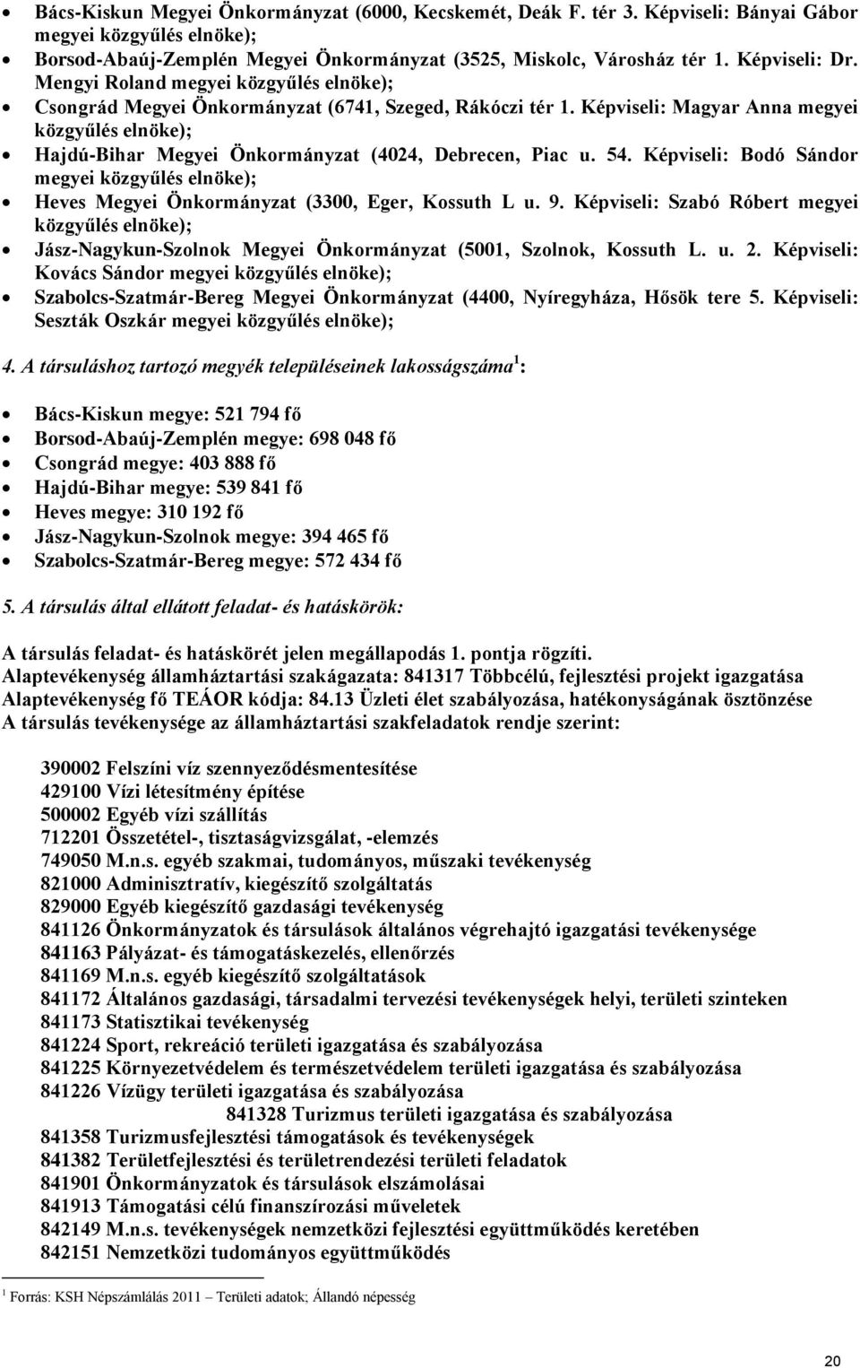 Képviseli: Magyar Anna megyei közgyűlés elnöke); Hajdú-Bihar Megyei Önkormányzat (4024, Debrecen, Piac u. 54.