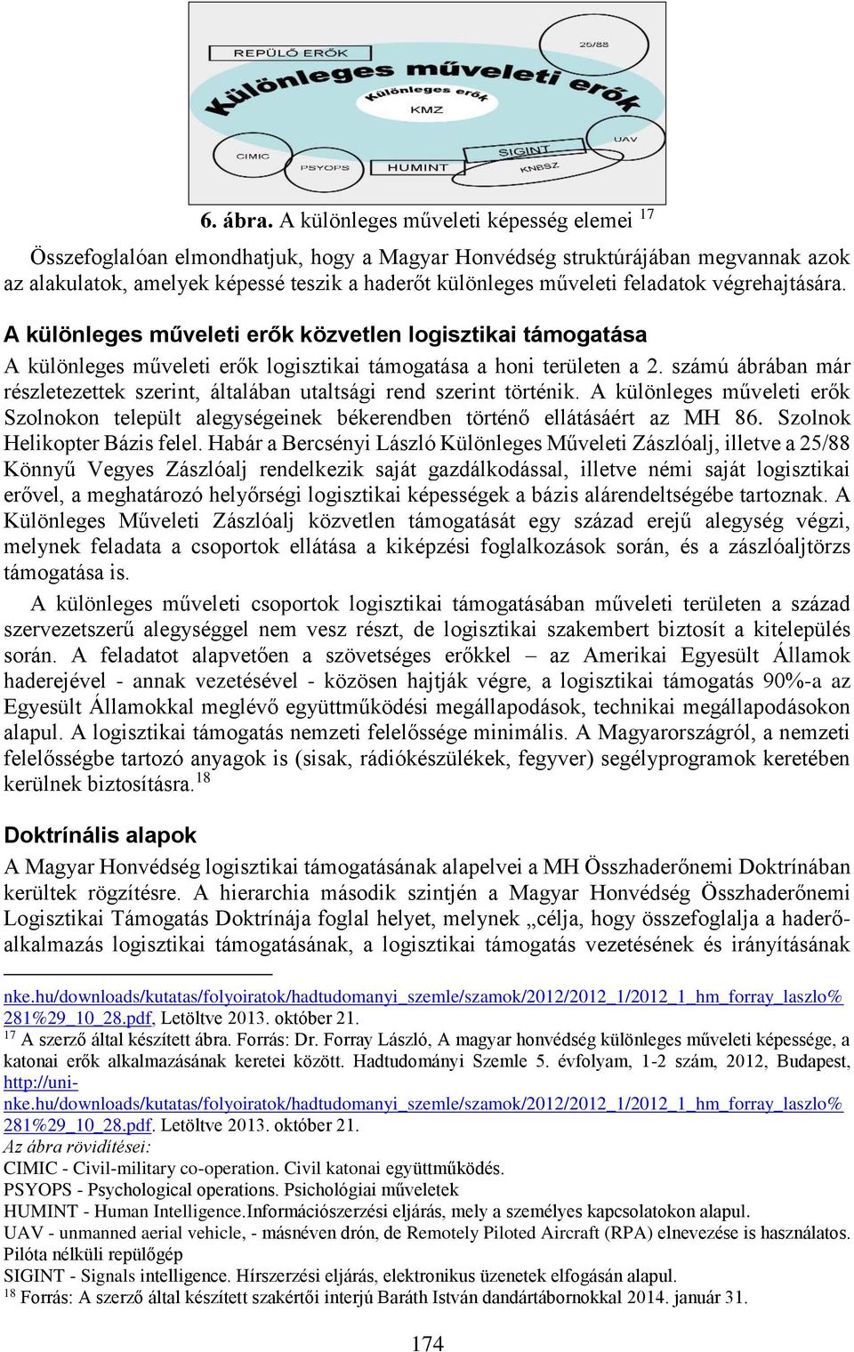 feladatok végrehajtására. A különleges műveleti erők közvetlen logisztikai támogatása A különleges műveleti erők logisztikai támogatása a honi területen a 2.