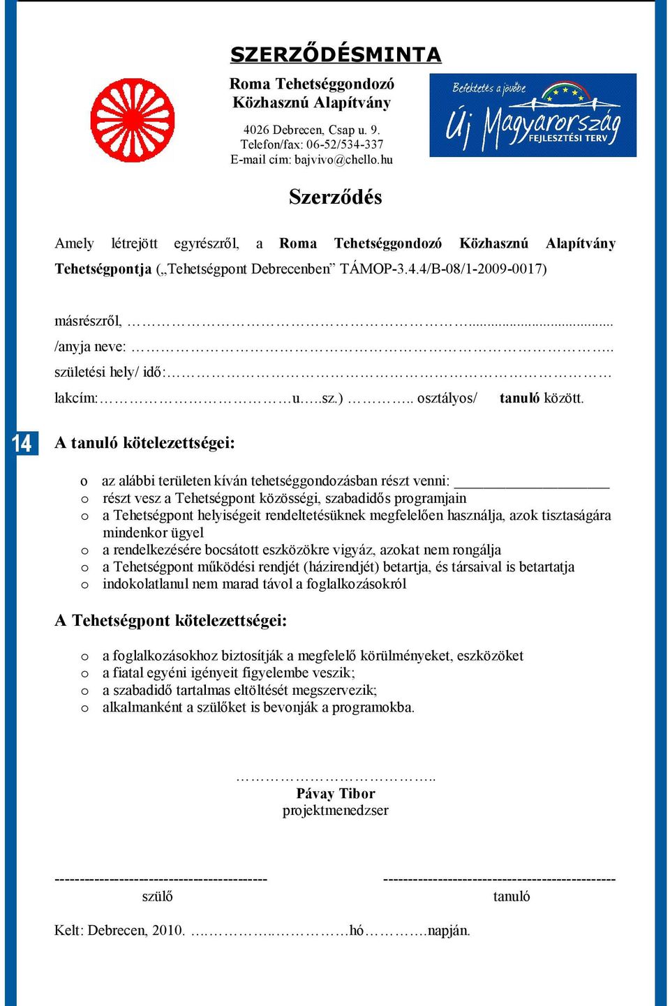 . születési hely/ idő: lakcím: u..sz.).. osztályos/ tanuló között.