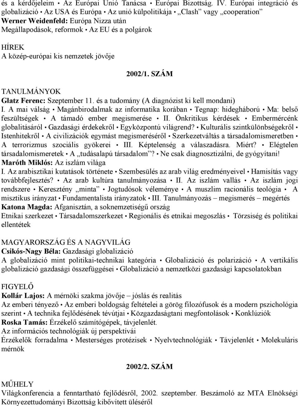 közép-európai kis nemzetek jövője 2002/1. SZÁM Glatz Ferenc: Szeptember 11. és a tudomány (A diagnózist ki kell mondani) I.