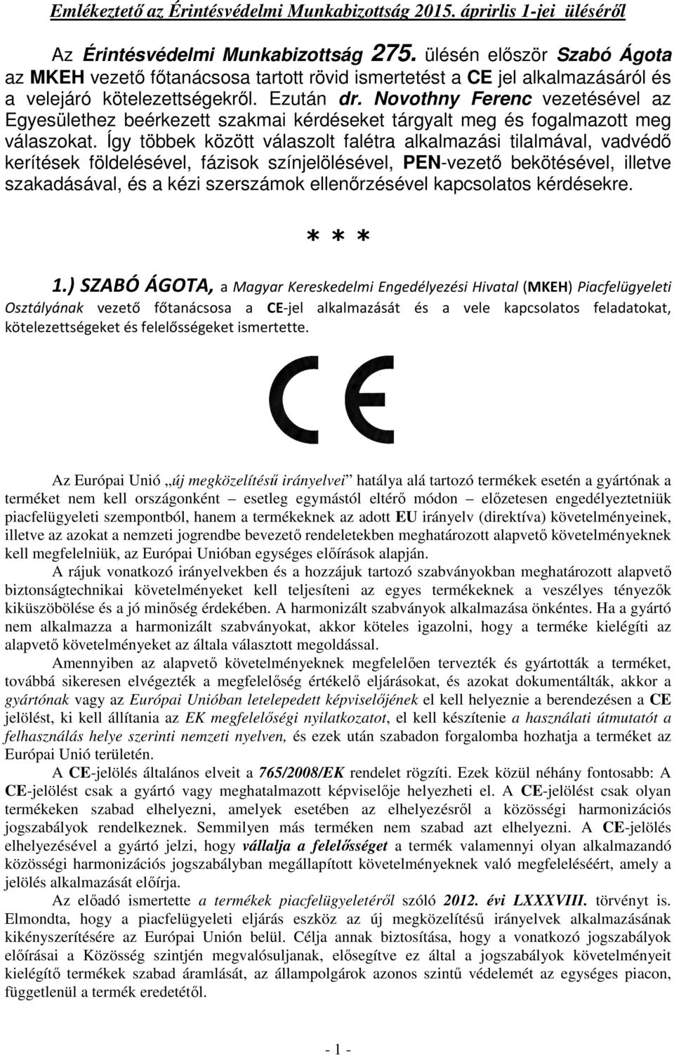 Novothny Ferenc vezetésével az Egyesülethez beérkezett szakmai kérdéseket tárgyalt meg és fogalmazott meg válaszokat.