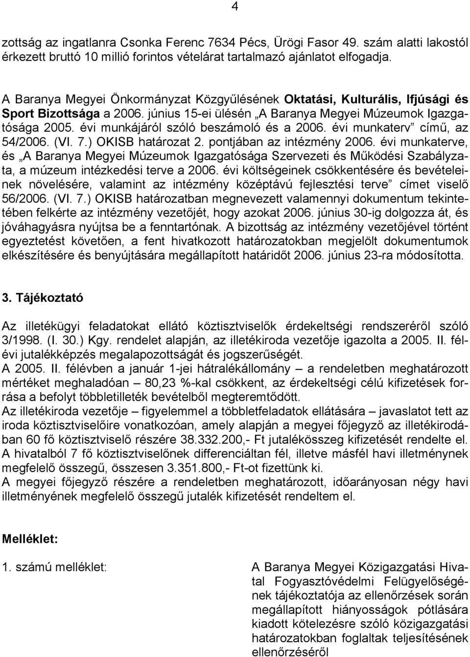 évi munkájáról szóló beszámoló és a 2006. évi munkaterv című, az 54/2006. (VI. 7.) OKISB határozat 2. pontjában az intézmény 2006.