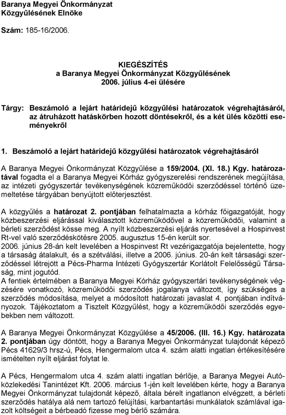 Beszámoló a lejárt határidejű közgyűlési határozatok végrehajtásáról A Baranya Megyei Önkormányzat Közgyűlése a 159/2004. (XI. 18.) Kgy.