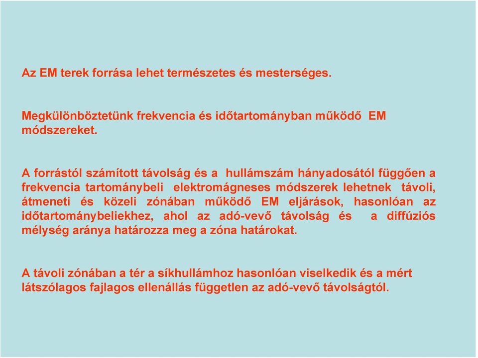 átmeneti és közeli zónában működő EM eljárások, hasonlóan az időtartománybeliekhez, ahol az adó-vevő távolság és a diffúziós mélység aránya