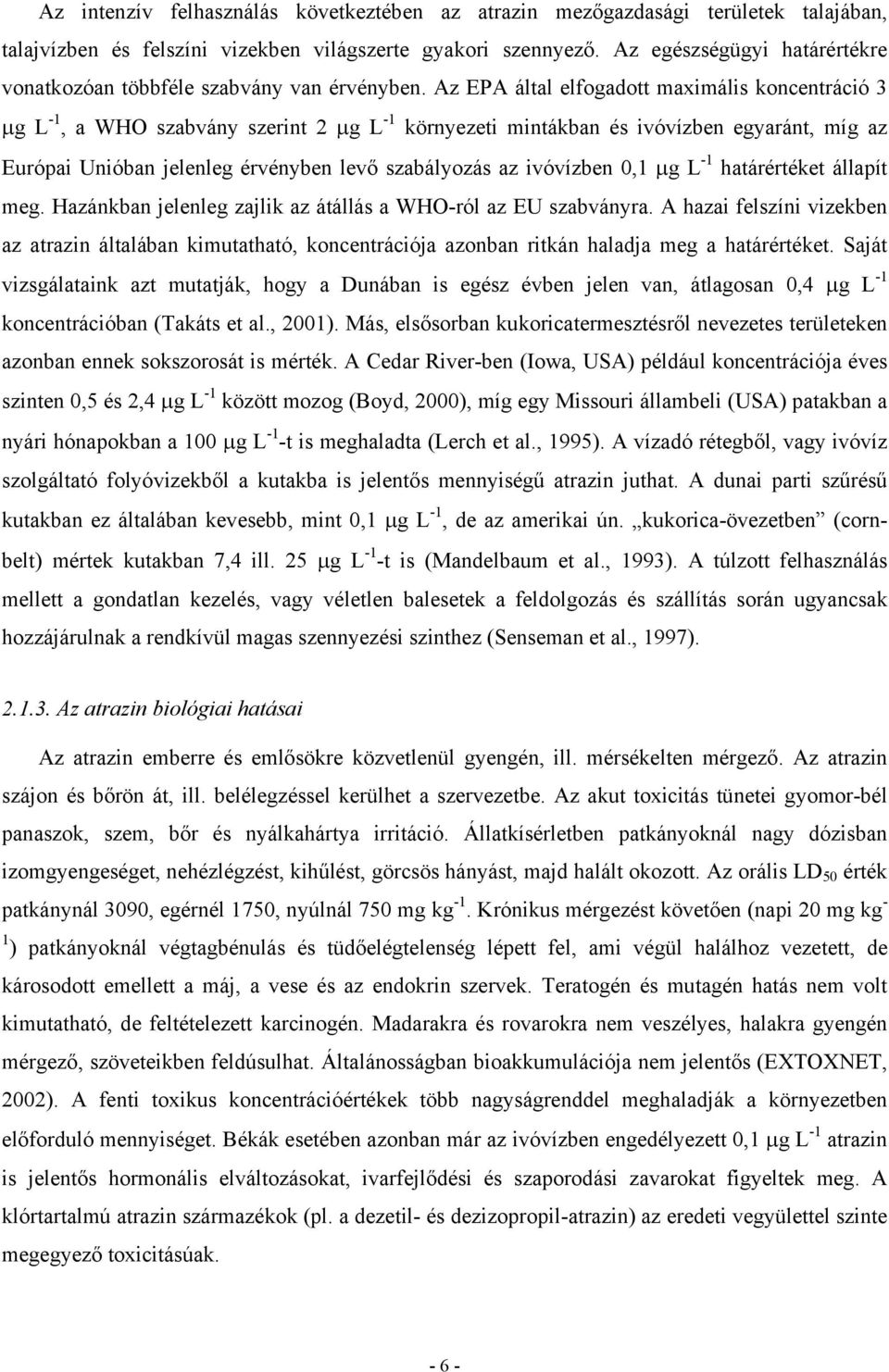 Az EPA által elfogadott maximális koncentráció 3 μg L -1, a WHO szabvány szerint 2 μg L -1 környezeti mintákban és ivóvízben egyaránt, míg az Európai Unióban jelenleg érvényben levő szabályozás az