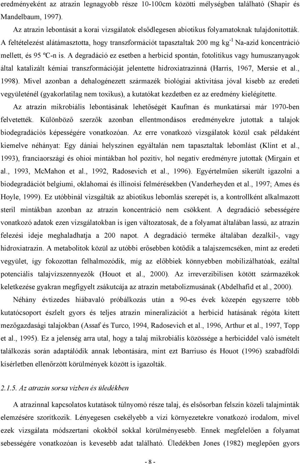 A feltételezést alátámasztotta, hogy transzformációt tapasztaltak 200 mg kg -1 Na-azid koncentráció mellett, és 95 ºC-n is.