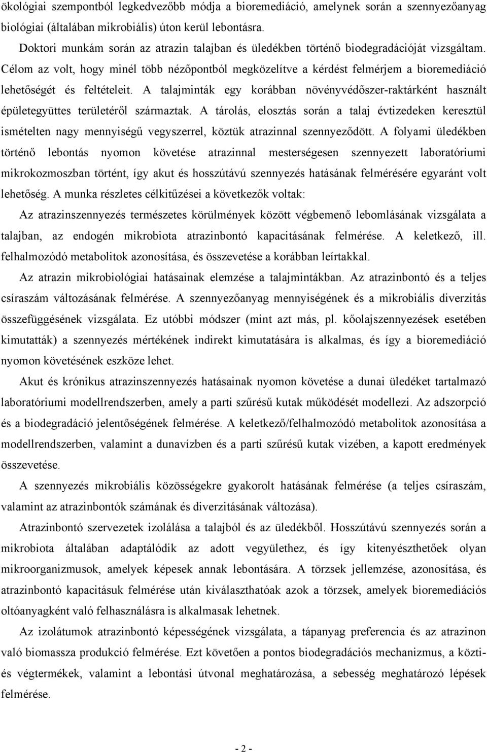 Célom az volt, hogy minél több nézőpontból megközelítve a kérdést felmérjem a bioremediáció lehetőségét és feltételeit.