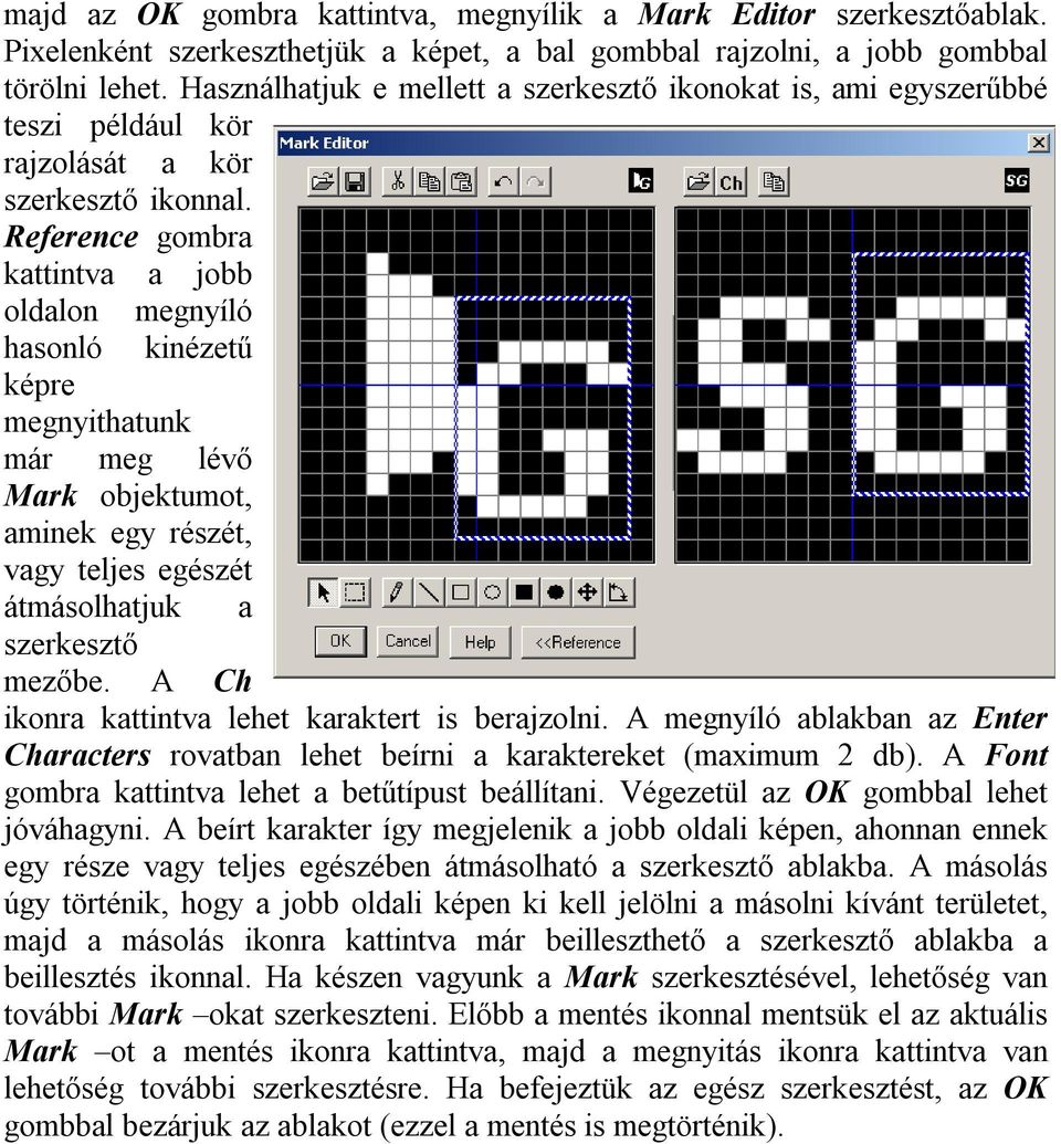 Reference gombra kattintva a jobb oldalon megnyíló hasonló kinézetű képre megnyithatunk már meg lévő Mark objektumot, aminek egy részét, vagy teljes egészét átmásolhatjuk a szerkesztő mezőbe.