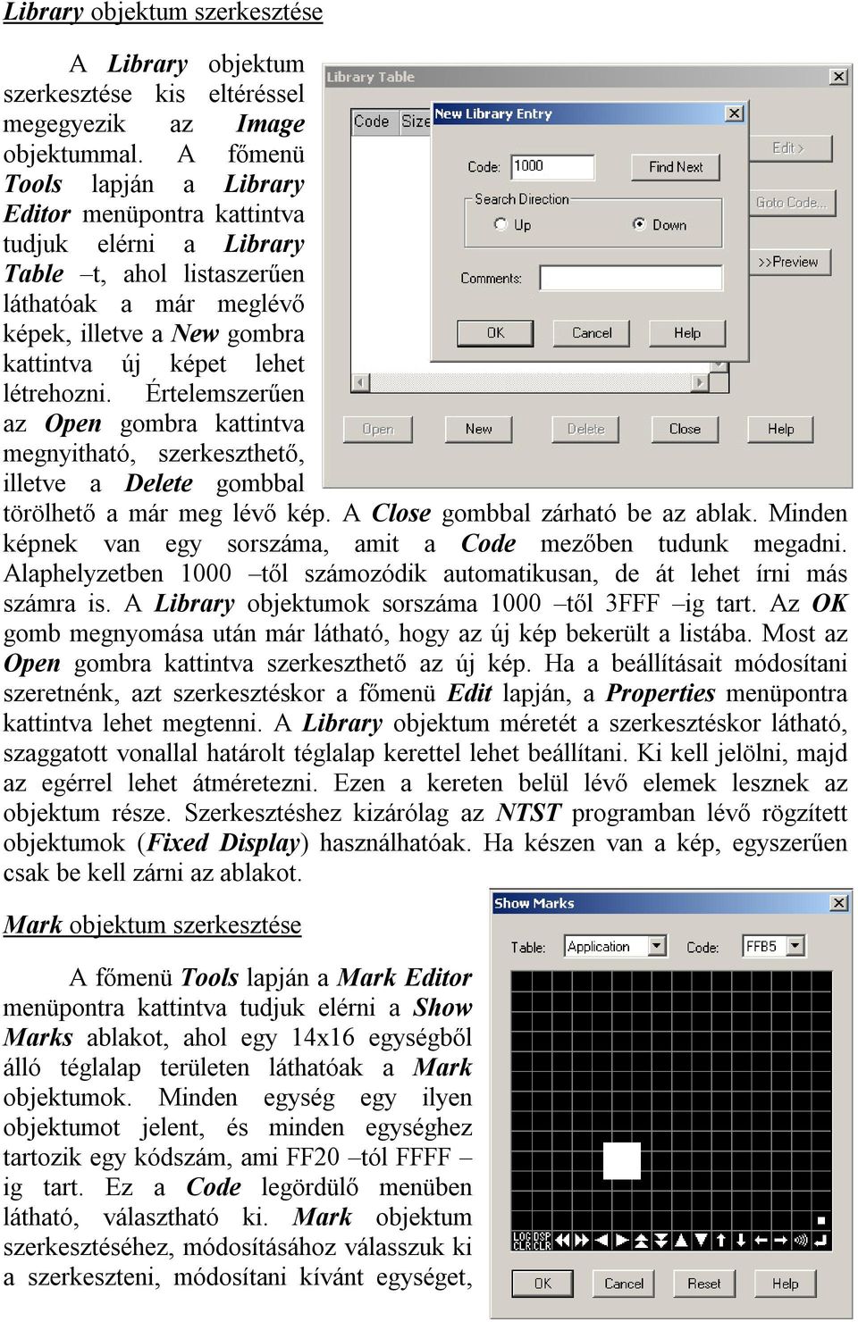 Értelemszerűen az Open gombra kattintva megnyitható, szerkeszthető, illetve a Delete gombbal törölhető a már meg lévő kép. A Close gombbal zárható be az ablak.