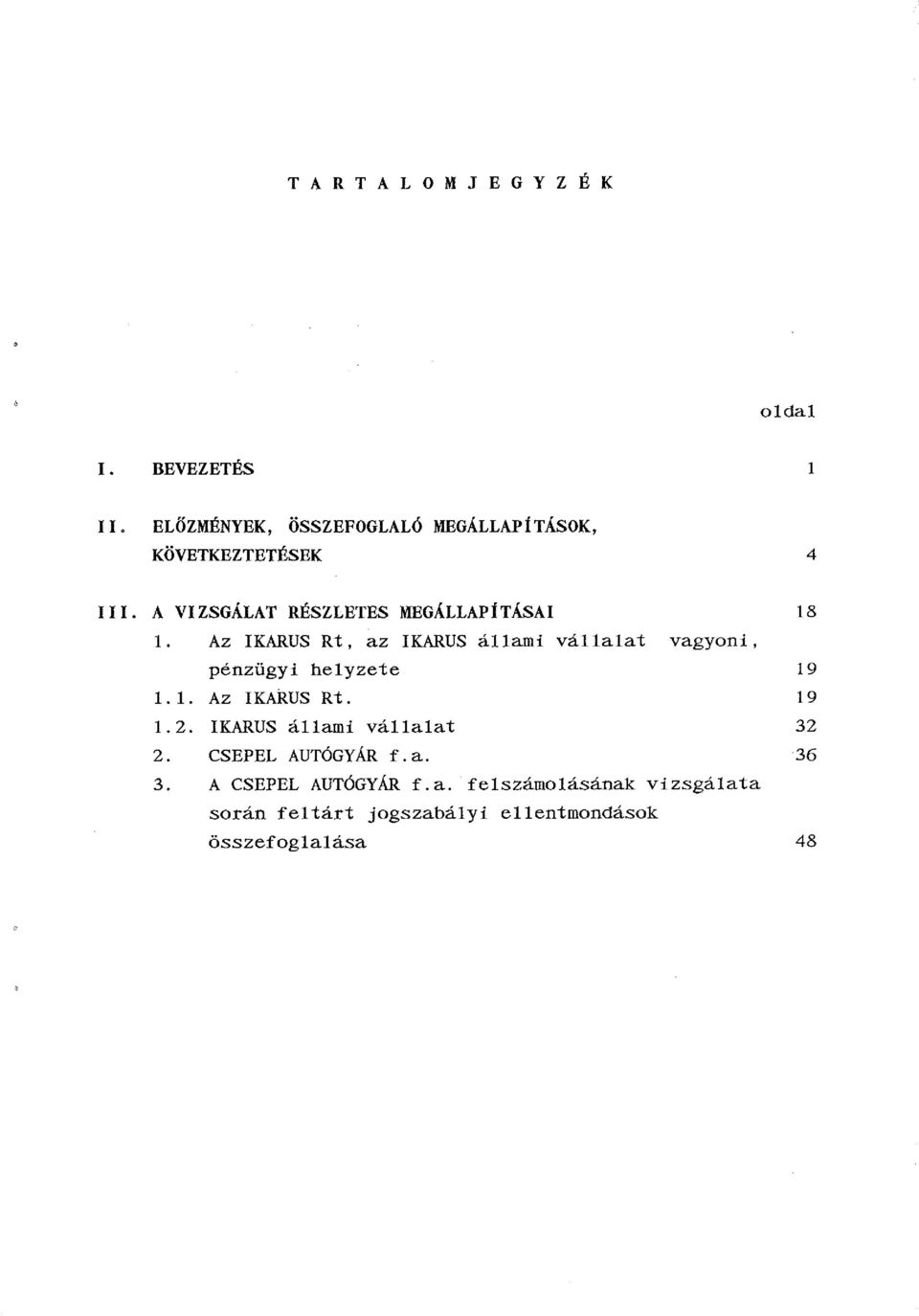 Az IKARUS Rt, az IKARUS állami vállalat vagyoni, pénzügyi helyzete 1.1. Az IKARUS Rt. 1.2.