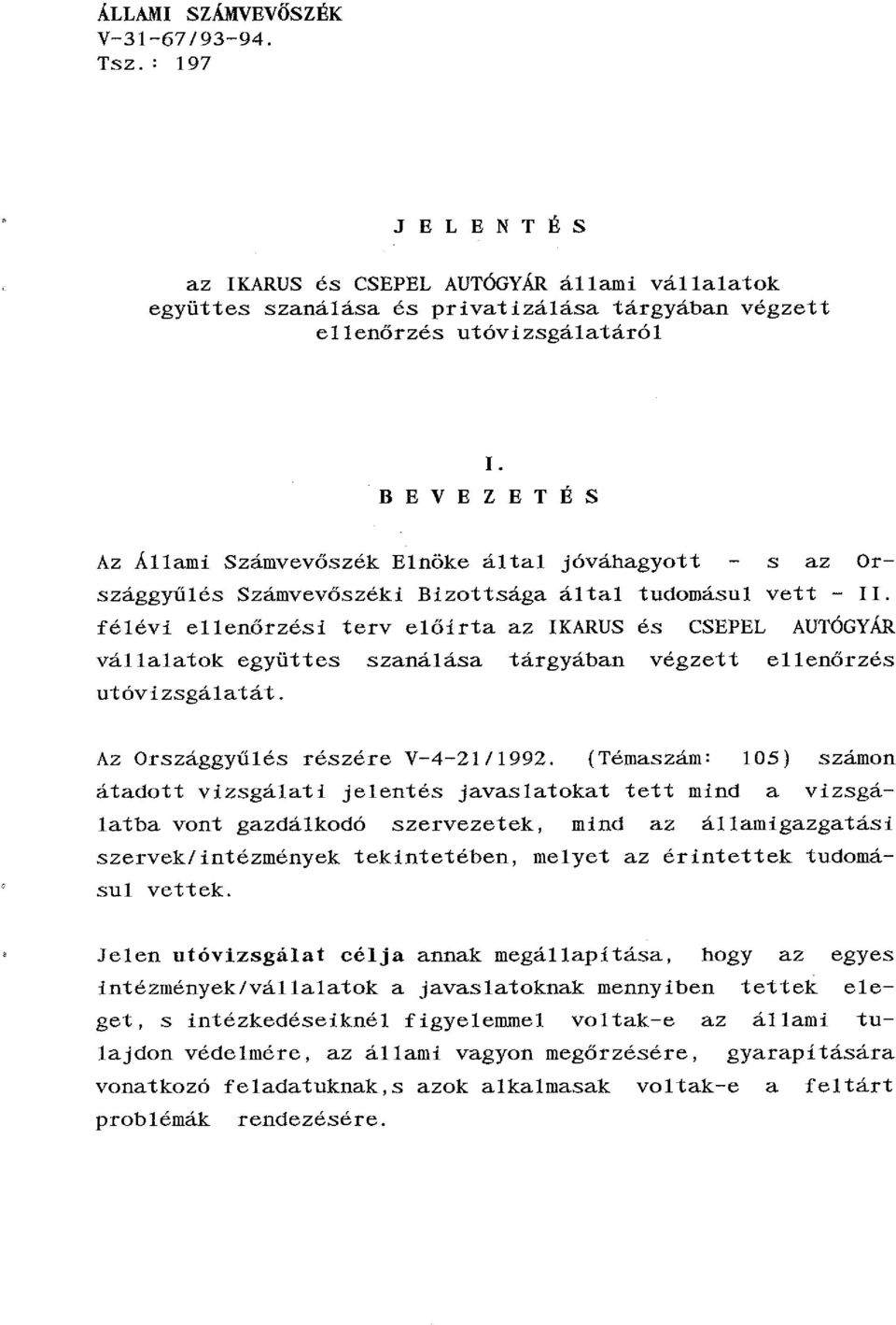 félévi ellenőrzési terv előirta az IKARUS és CSEPEL AUTÓGYÁR vállalatok együttes szanálása tárgyában végzett utóvizsgálatát. ellenőrzés Az Országgyűlés részére V-4-21/1992.