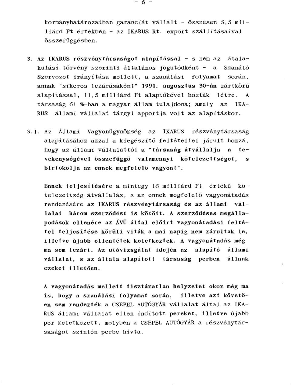 lezárásaként" 1991. augusztus 30-án zártkörű alapítással, 11,5 milliárd Ft alaptőkével hozták létre.