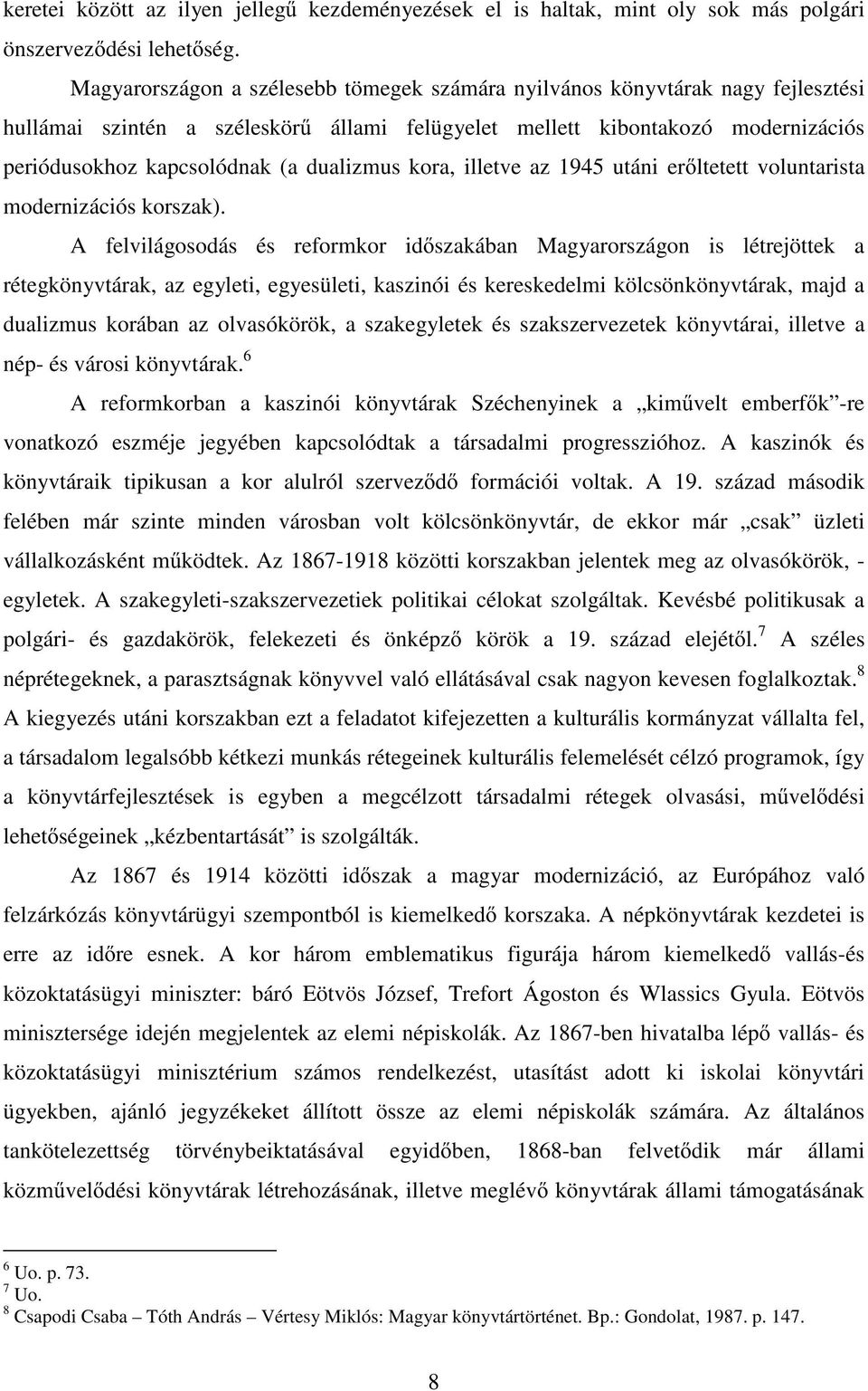 dualizmus kora, illetve az 1945 utáni er ltetett voluntarista modernizációs korszak).