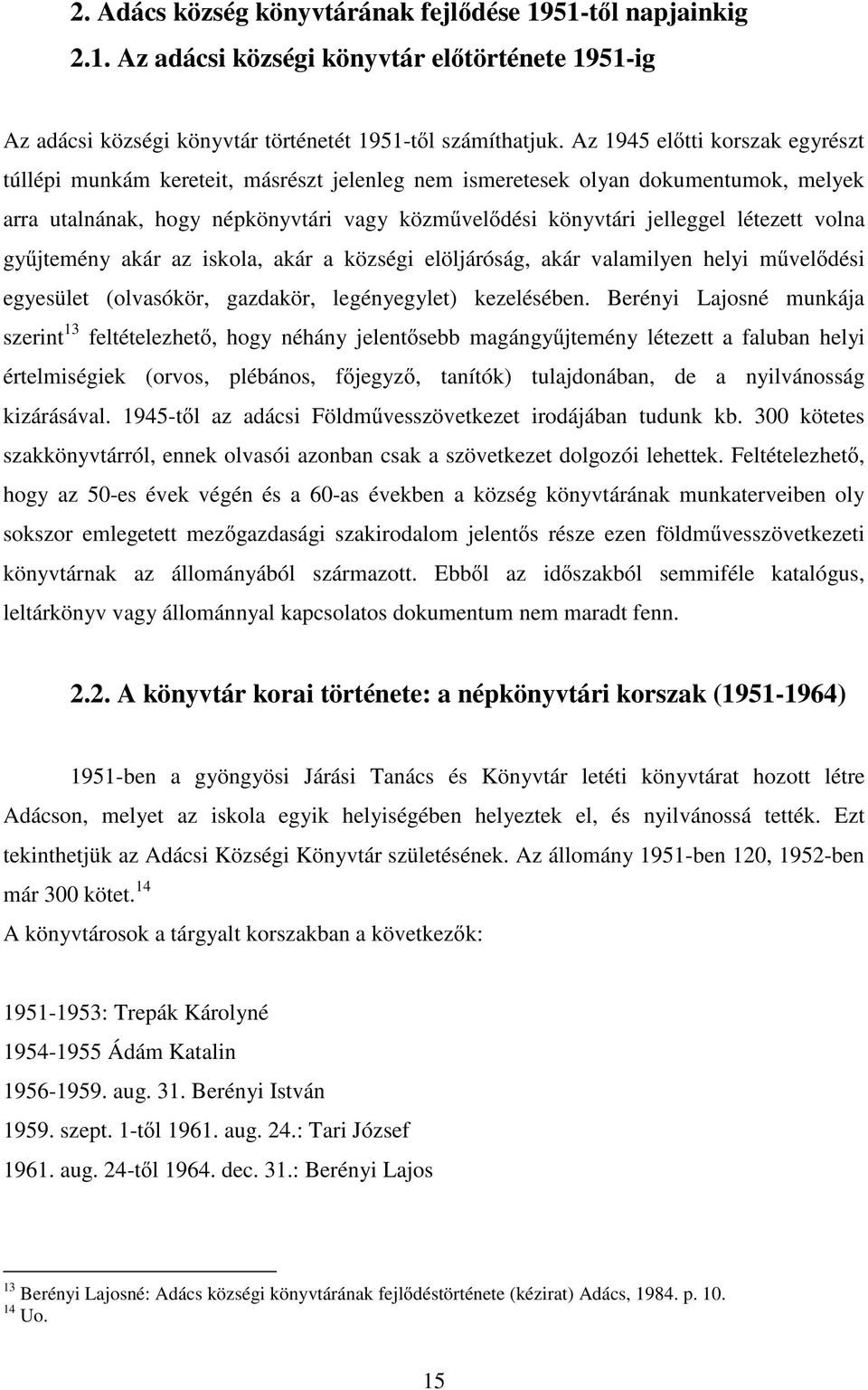 volna gy jtemény akár az iskola, akár a községi elöljáróság, akár valamilyen helyi m vel dési egyesület (olvasókör, gazdakör, legényegylet) kezelésében.