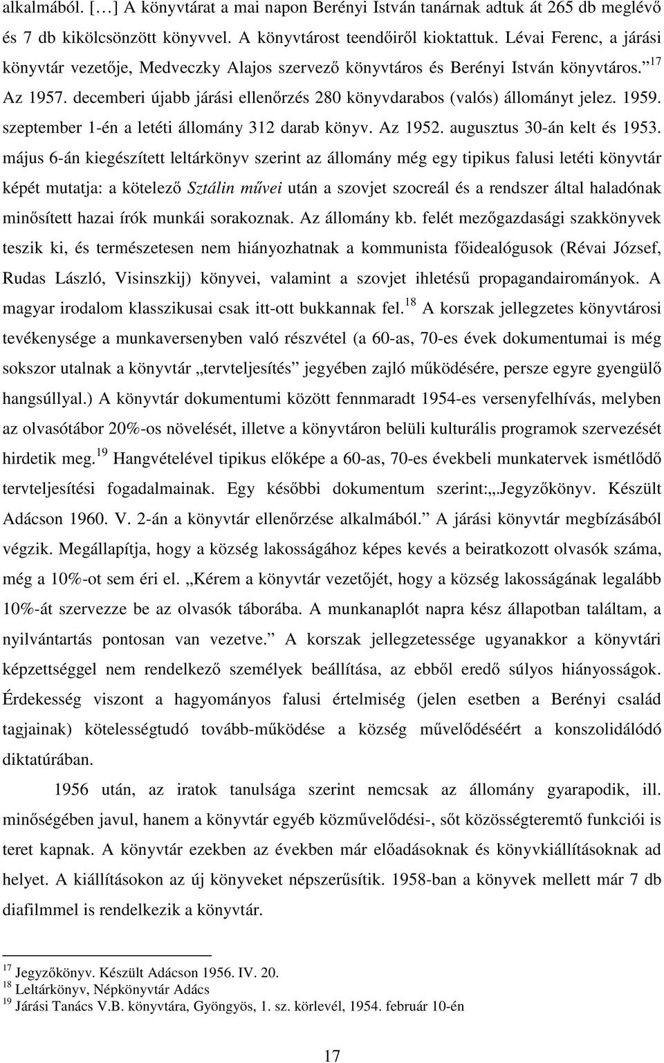 1959. szeptember 1-én a letéti állomány 312 darab könyv. Az 1952. augusztus 30-án kelt és 1953.