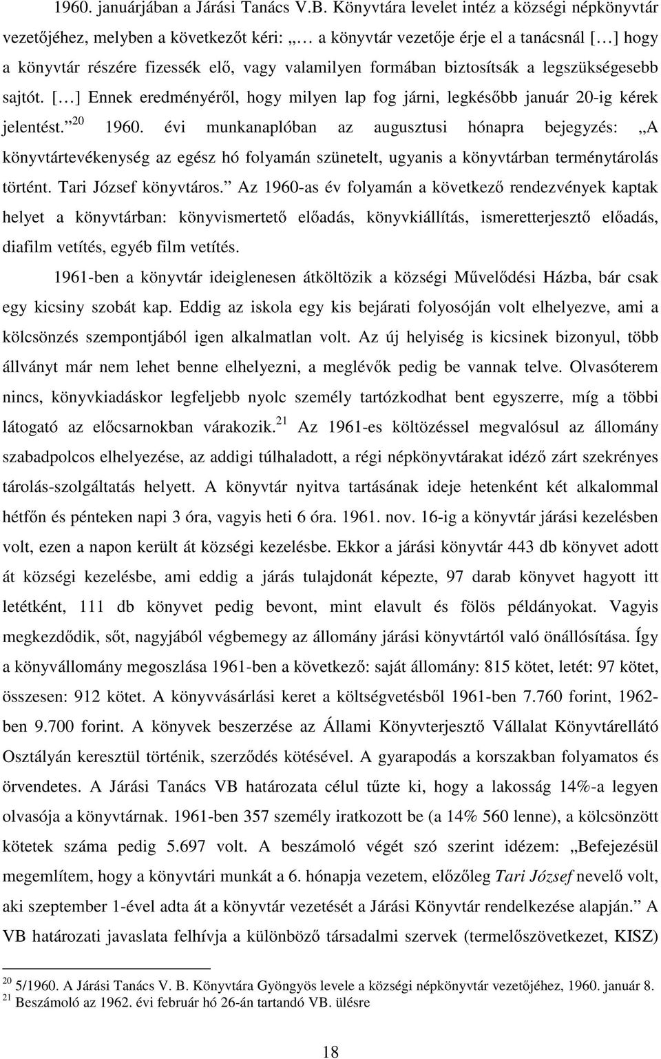 biztosítsák a legszükségesebb sajtót. [ ] Ennek eredményér l, hogy milyen lap fog járni, legkés bb január 20-ig kérek jelentést. 20 1960.