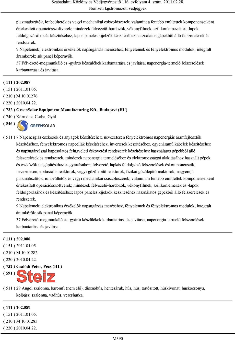 9 Napelemek; elektronikus érzékelők napsugárzás méréséhez; fényelemek és fényelektromos modulok; integrált áramkörök; sík panel képernyők.