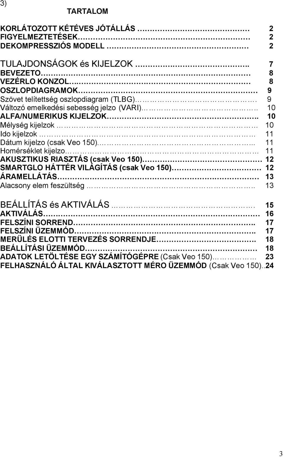 10 Mélység kijelzok 10 Ido kijelzok 11 Dátum kijelzo (csak Veo 150).